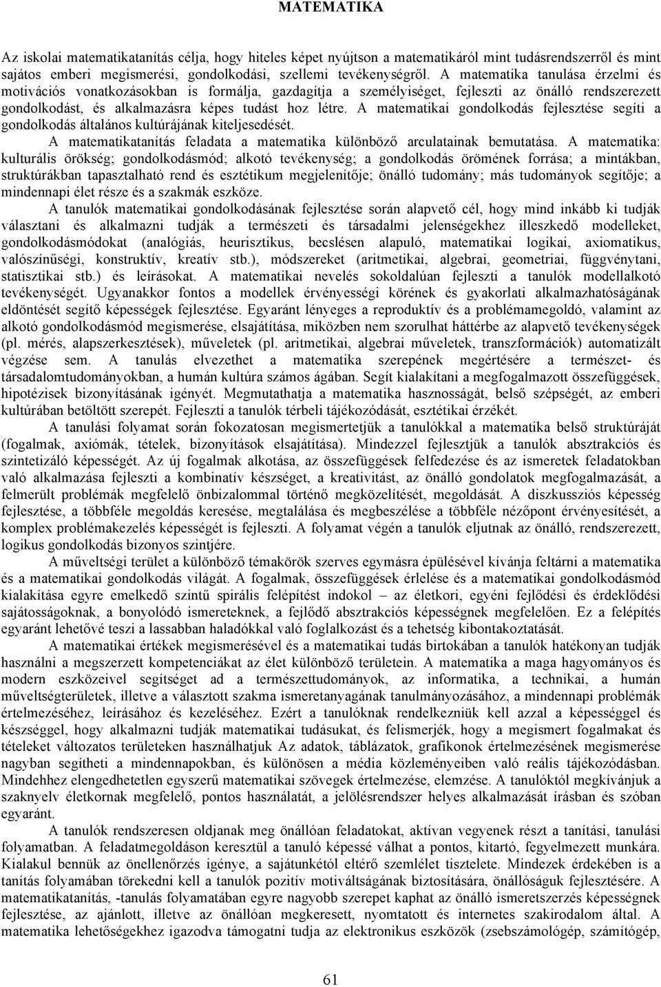 A matematikai gondolkodás fejlesztése segíti a gondolkodás általános kultúrájának kiteljesedését. A matematikatanítás feladata a matematika különböző arculatainak bemutatása.