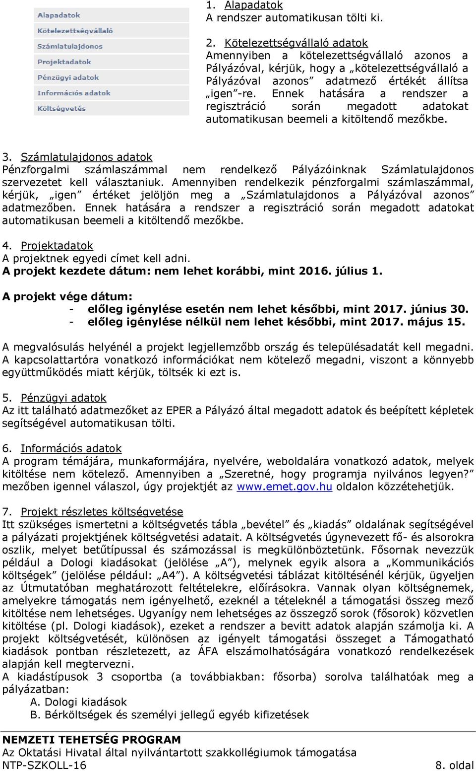 Ennek hatására a rendszer a regisztráció során megadott adatokat automatikusan beemeli a kitöltendő mezőkbe. 3.