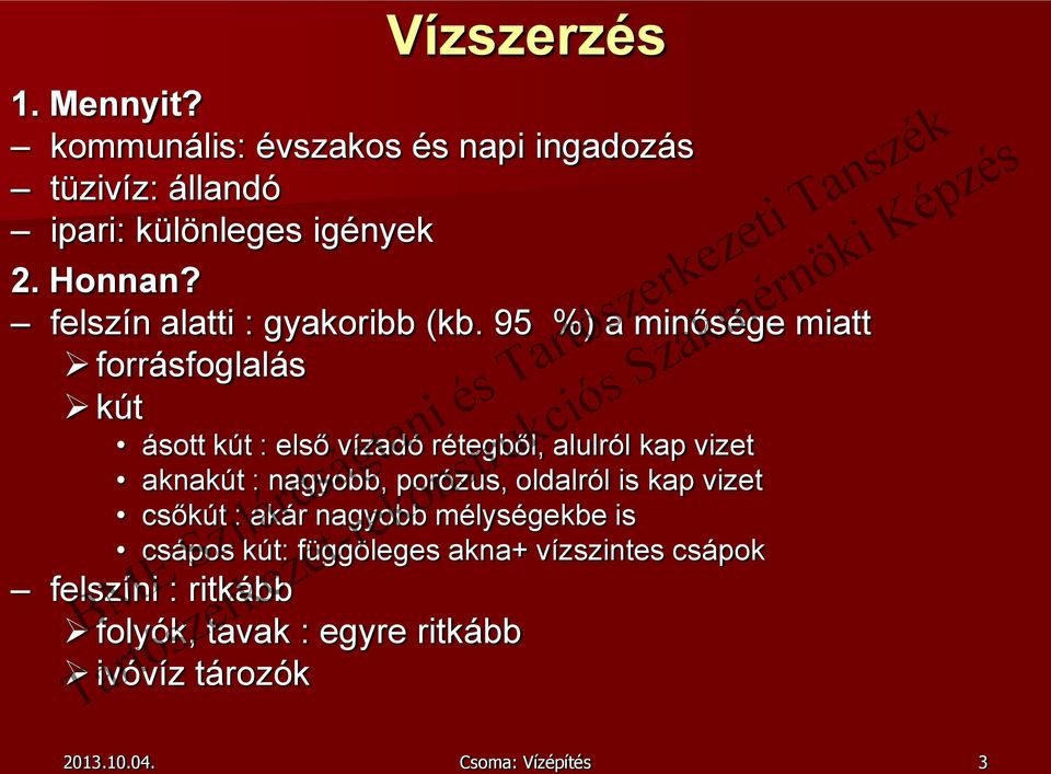 95 %) a minősége miatt forrásfoglalás kút ásott kút : első vízadó rétegből, alulról kap vizet aknakút : nagyobb,