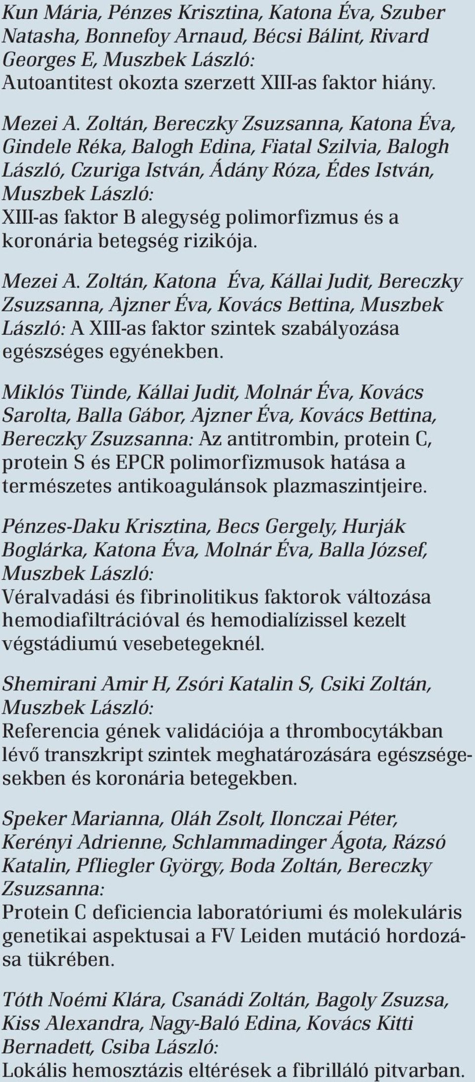 betegség rizikója. Mezei A. Zoltán, Katona Éva, Kállai Judit, Bereczky Zsuzsanna, Ajzner Éva, Kovács Bettina, Muszbek László: A XIII-as faktor szintek szabályozása egészséges egyénekben.