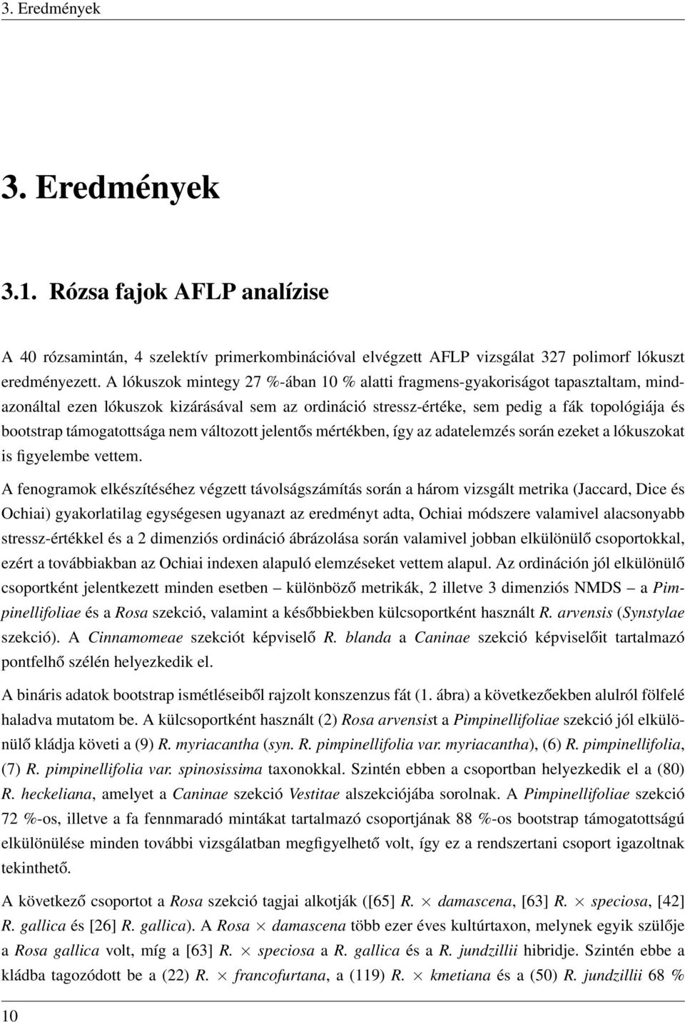 támogatottsága nem változott jelentős mértékben, így az adatelemzés során ezeket a lókuszokat is figyelembe vettem.