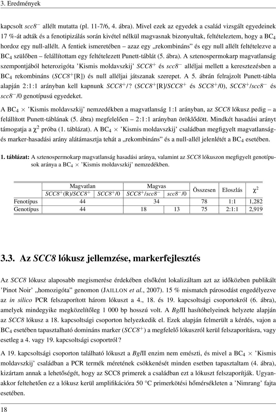 A fentiek ismeretében azaz egy rekombináns és egy null allélt feltételezve a BC 4 szülőben felállítottam egy feltételezett Punett-táblát (5. ábra).
