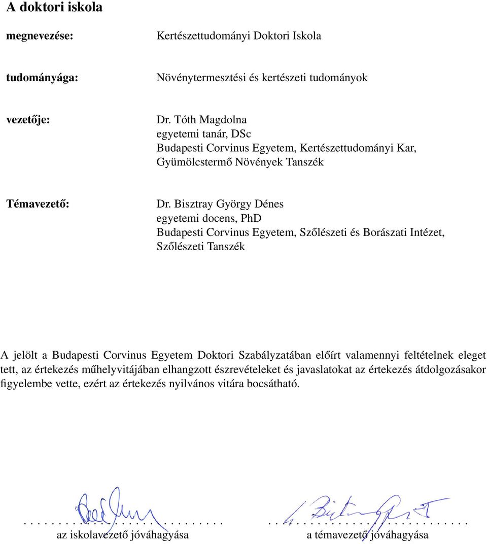 Bisztray György Dénes egyetemi docens, PhD Budapesti Corvinus Egyetem, Szőlészeti és Borászati Intézet, Szőlészeti Tanszék A jelölt a Budapesti Corvinus Egyetem Doktori Szabályzatában előírt