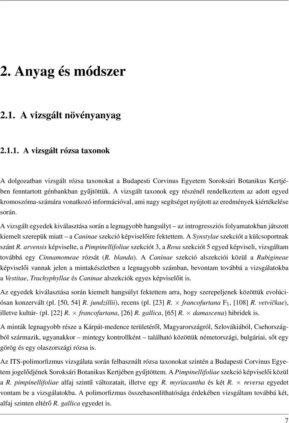 A vizsgált egyedek kiválasztása során a legnagyobb hangsúlyt az introgressziós folyamatokban játszott kiemelt szerepük miatt a Caninae szekció képviselőire fektettem.