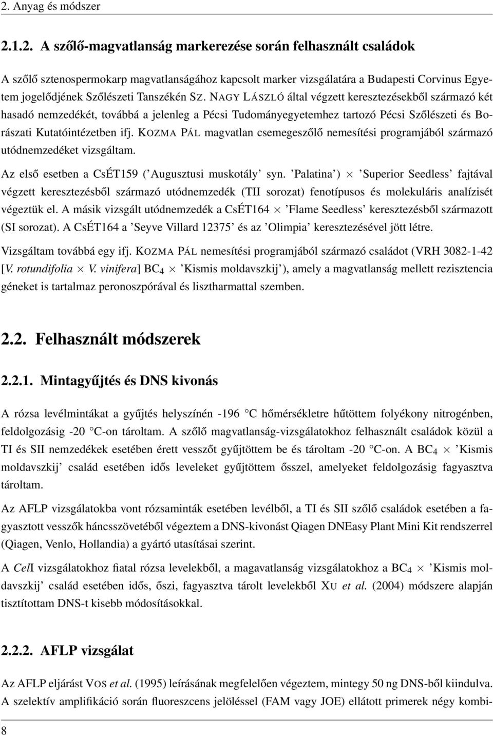 KOZMA PÁL magvatlan csemegeszőlő nemesítési programjából származó utódnemzedéket vizsgáltam. Az első esetben a CsÉT159 ( Augusztusi muskotály syn.