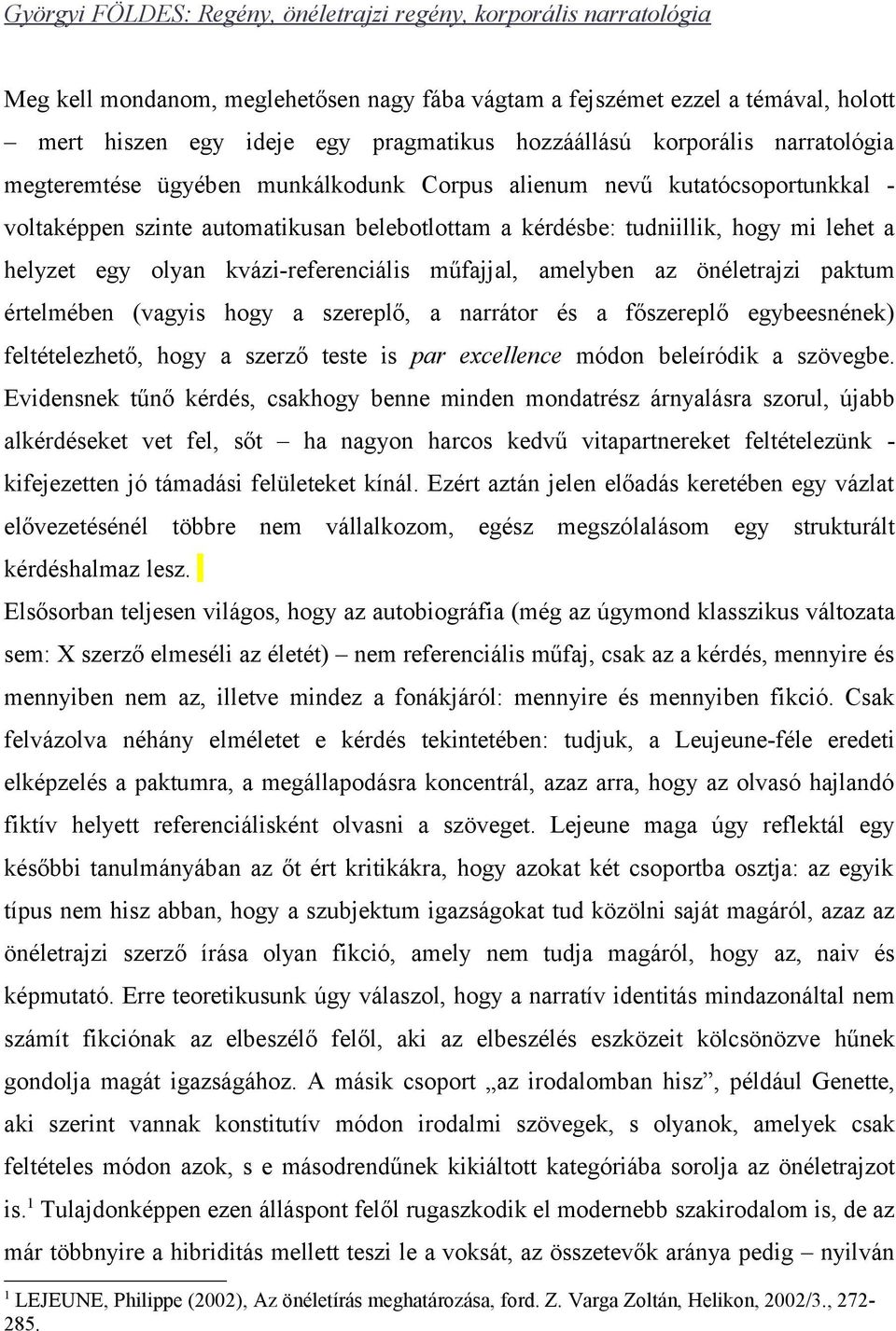helyzet egy olyan kvázi-referenciális műfajjal, amelyben az önéletrajzi paktum értelmében (vagyis hogy a szereplő, a narrátor és a főszereplő egybeesnének) feltételezhető, hogy a szerző teste is par