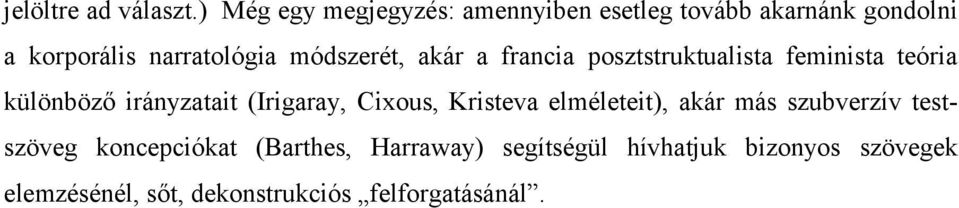 módszerét, akár a francia posztstruktualista feminista teória különböző irányzatait (Irigaray,