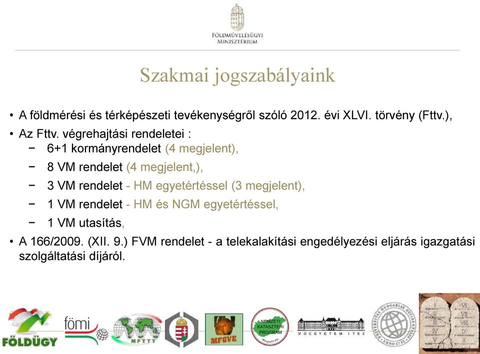 végrehajtási rendeletei : 6+1 kormányrendelet (4 megjelent), 8 VM rendelet (4 megjelent,), 3 VM rendelet