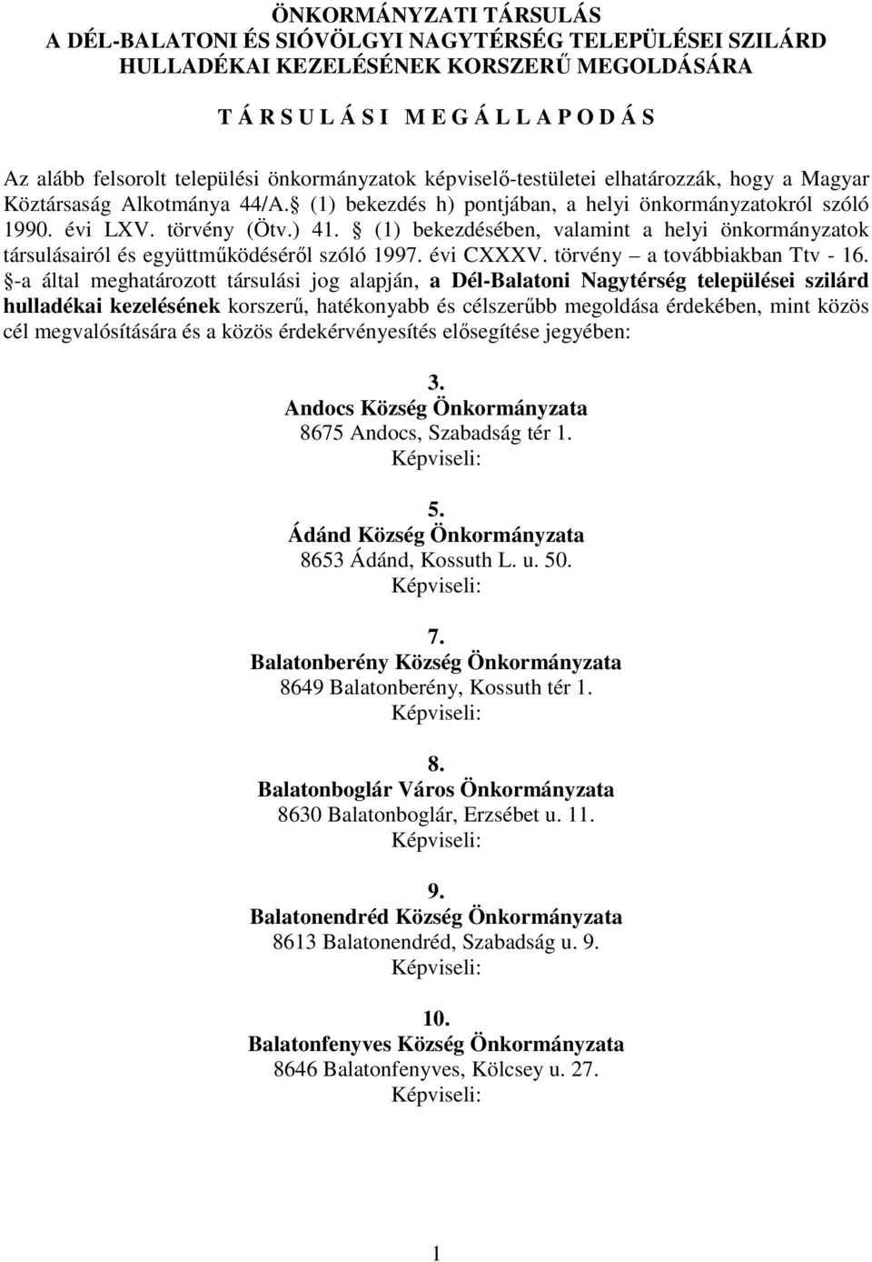 (1) bekezdésében, valamint a helyi önkormányzatok társulásairól és együttmőködésérıl szóló 1997. évi CXXXV. törvény a továbbiakban Ttv - 16.