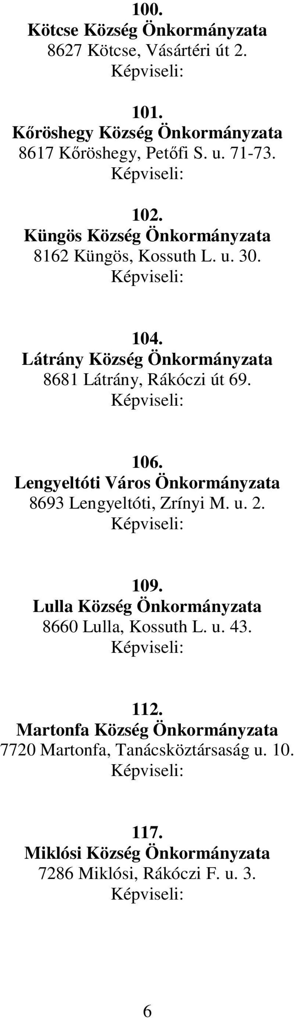Lengyeltóti Város Önkormányzata 8693 Lengyeltóti, Zrínyi M. u. 2. 109. Lulla Község Önkormányzata 8660 Lulla, Kossuth L. u. 43. 112.