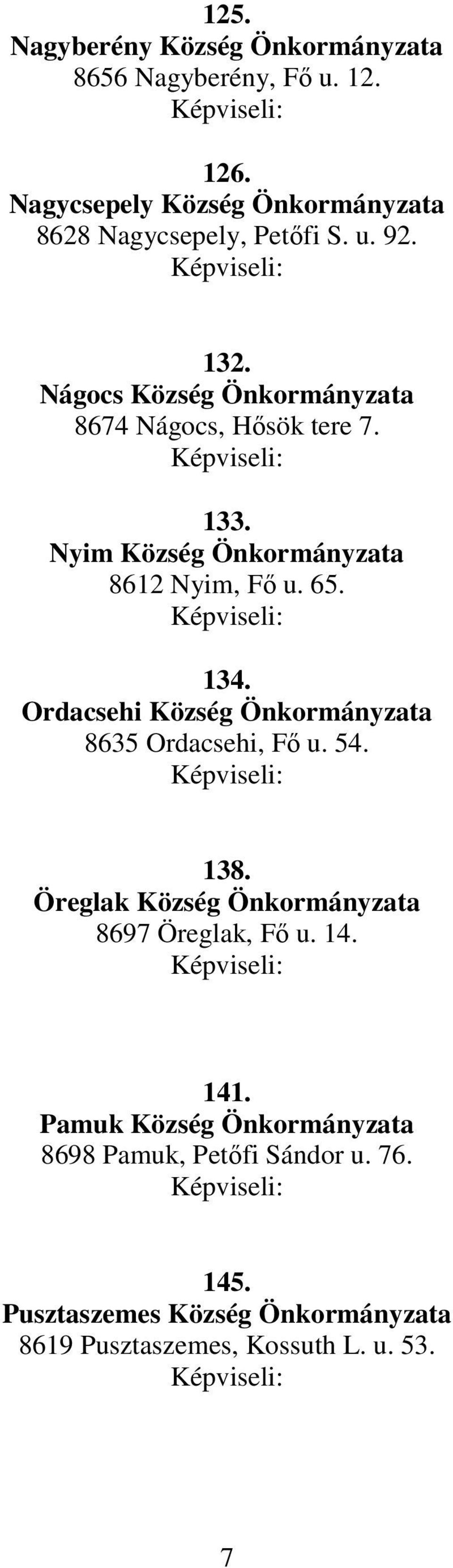 133. Nyim Község Önkormányzata 8612 Nyim, Fı u. 65. 134. Ordacsehi Község Önkormányzata 8635 Ordacsehi, Fı u. 54. 138.