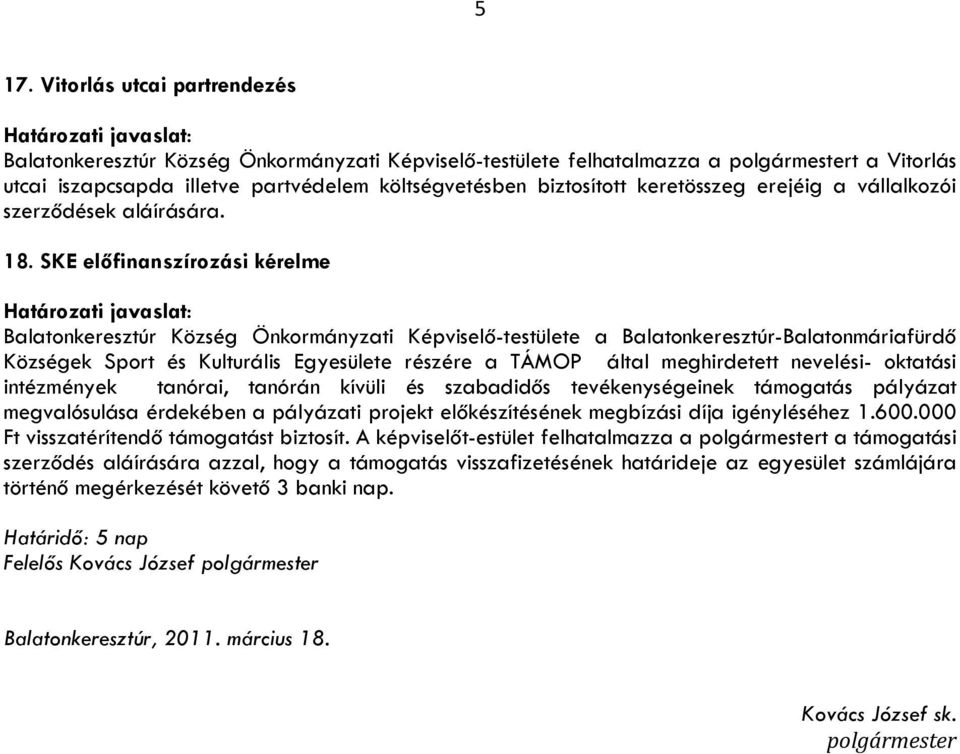 SKE előfinanszírozási kérelme Határozati javaslat: Balatonkeresztúr Község Önkormányzati Képviselő-testülete a Balatonkeresztúr-Balatonmáriafürdő Községek Sport és Kulturális Egyesülete részére a