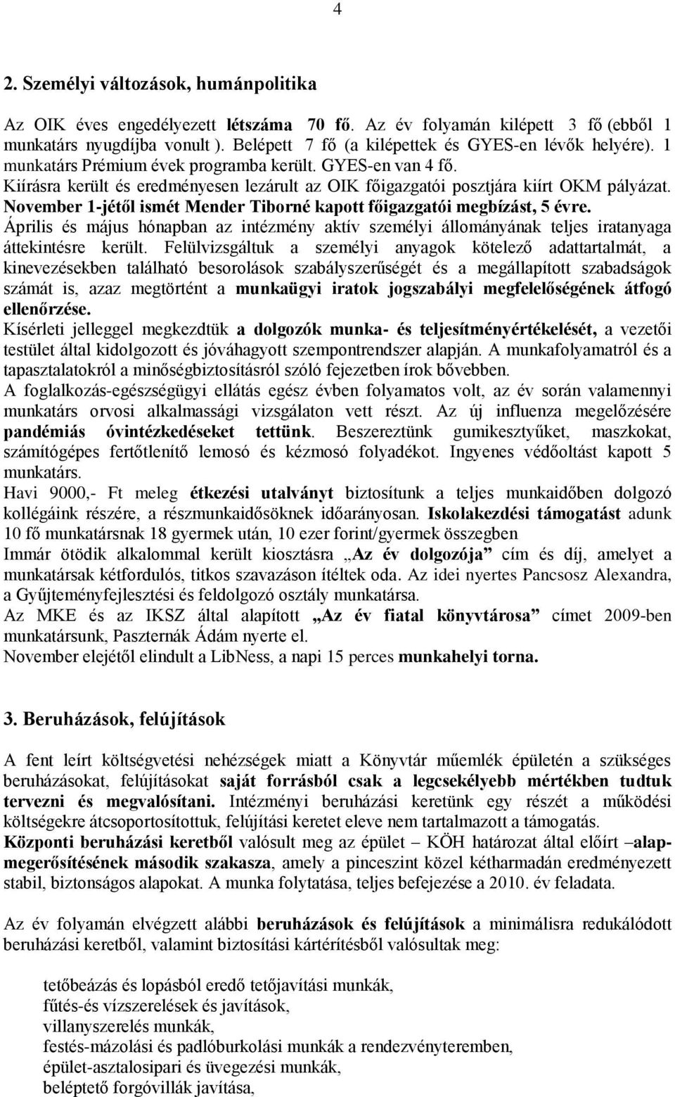 Kiírásra került és eredményesen lezárult az OIK főigazgatói posztjára kiírt OKM pályázat. November 1-jétől ismét Mender Tiborné kapott főigazgatói megbízást, 5 évre.