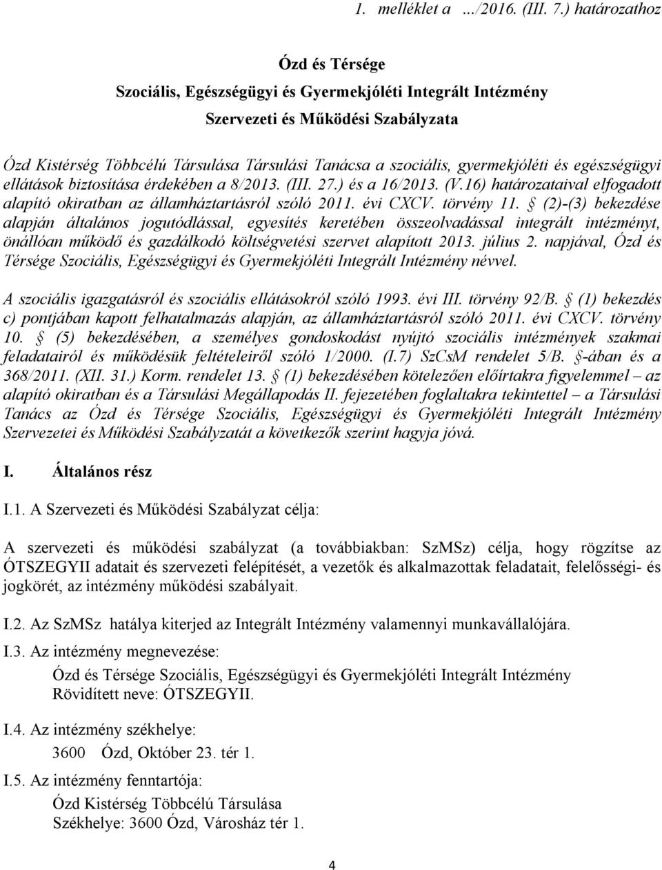 gyermekjóléti és egészségügyi ellátások biztosítása érdekében a 8/2013. (III. 27.) és a 16/2013. (V.16) határozataival elfogadott alapító okiratban az államháztartásról szóló 2011. évi CXCV.
