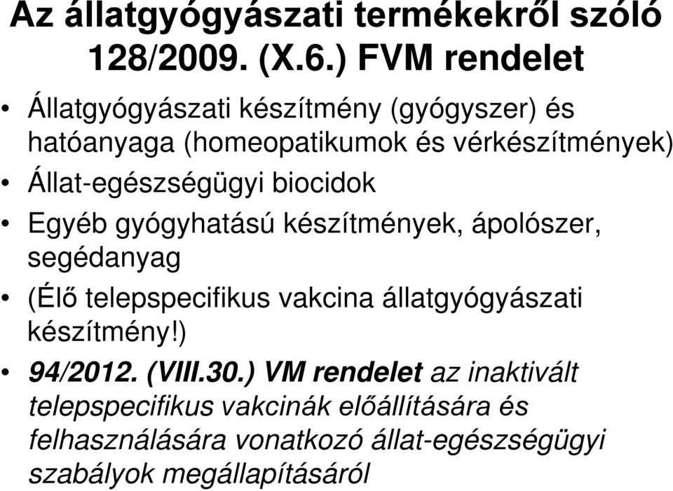 Állat-egészségügyi biocidok Egyéb gyógyhatású készítmények, ápolószer, segédanyag (Élő telepspecifikus vakcina