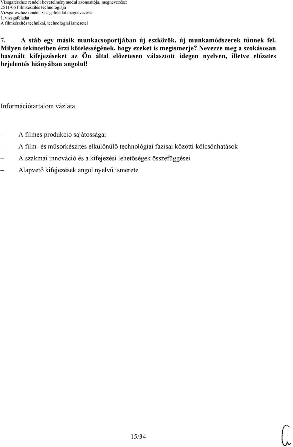 Nevezze meg a szokásosan használt kifejezéseket az Ön által előzetesen választott idegen nyelven, illetve előzetes bejelentés hiányában