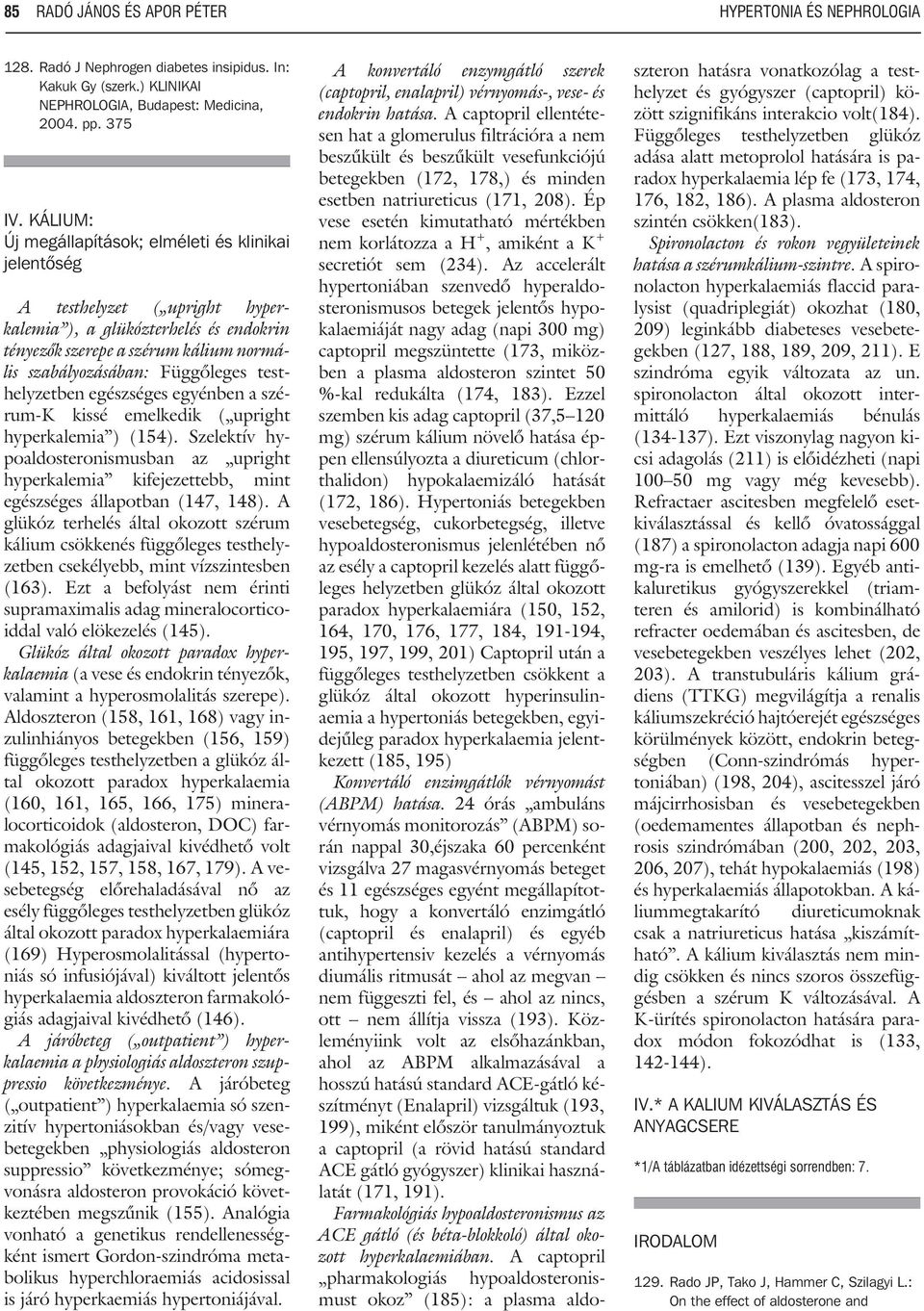 testhelyzetben egészséges egyénben a szérum-k kissé emelkedik ( upright hyperkalemia ) (154).