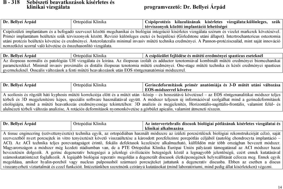 közötti megchanikai és biológiai integráció kísérletes vizsgálata szérum és vizelet markerek követésével. Primér implantátum beültetés szűk térviszonyok között.