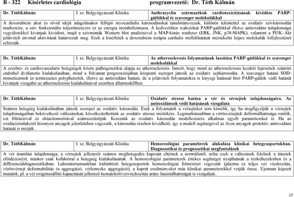 tanulmányozzuk, különös tekintettel az oxidatív szívkárosodás markereire, a szív funkcionális teljesítményére és az energia metabolizmusra.