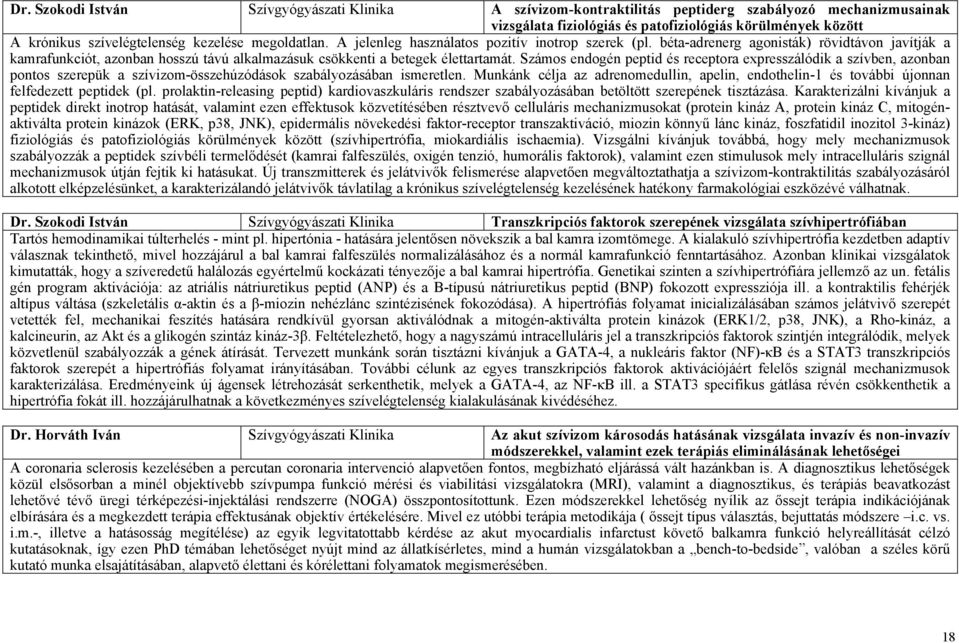 béta-adrenerg agonisták) rövidtávon javítják a kamrafunkciót, azonban hosszú távú alkalmazásuk csökkenti a betegek élettartamát.