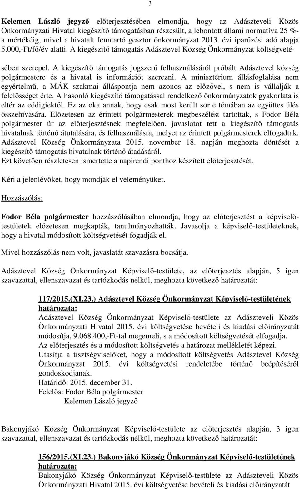 A kiegészítő támogatás jogszerű felhasználásáról próbált Adásztevel község e és a hivatal is információt szerezni.