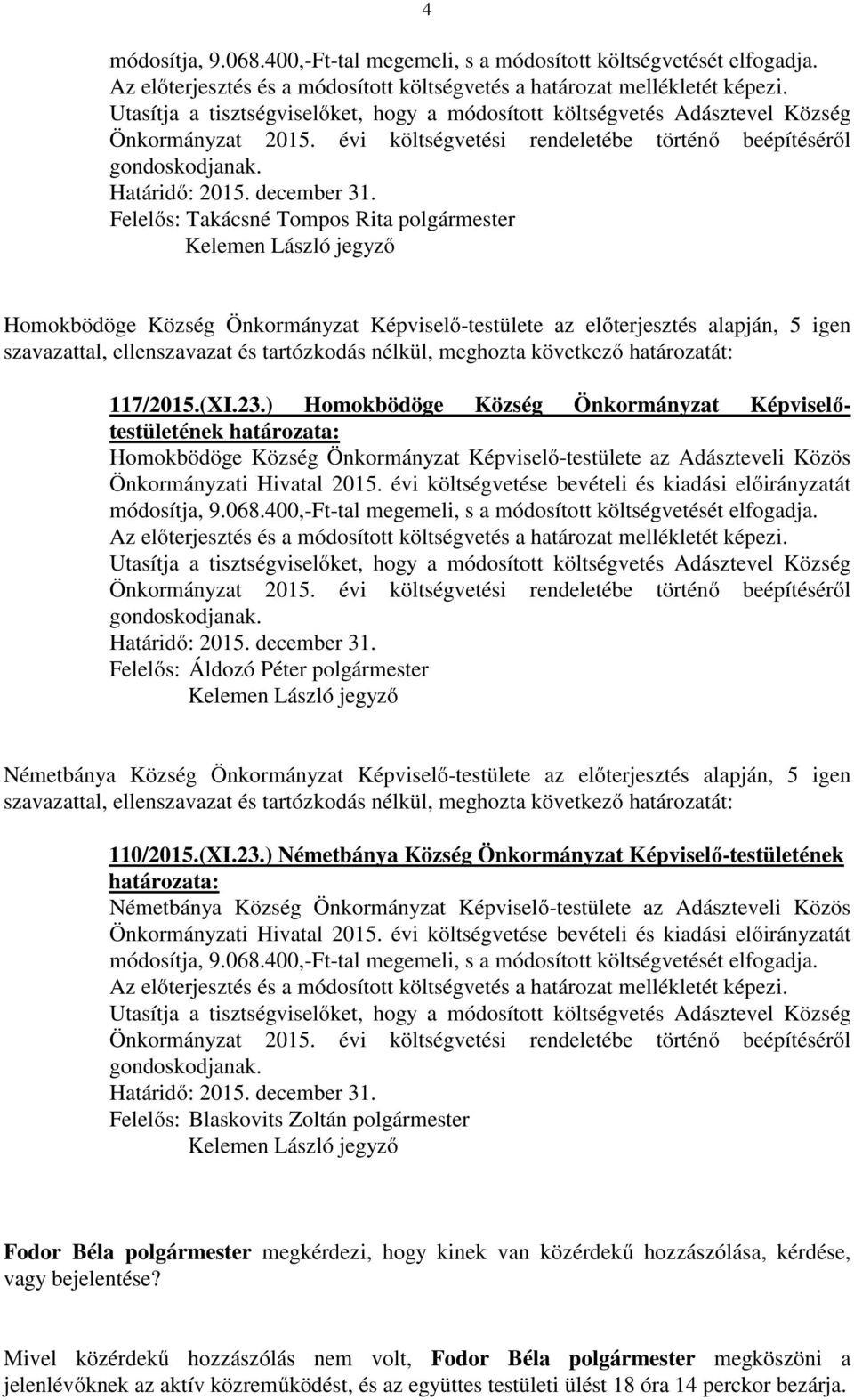 Képviselő-testülete az előterjesztés alapján, 5 igen 110/2015.(XI.23.