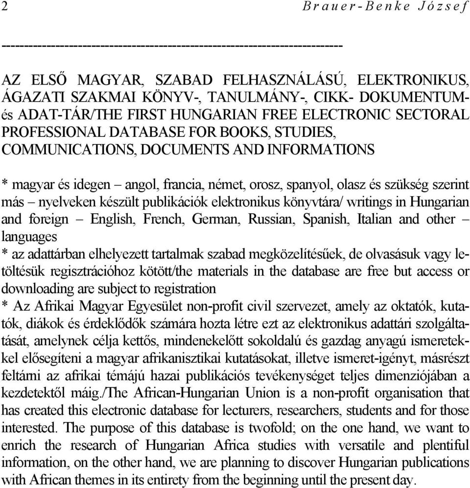 orosz, spanyol, olasz és szükség szerint más nyelveken készült publikációk elektronikus könyvtára/ writings in Hungarian and foreign English, French, German, Russian, Spanish, Italian and other
