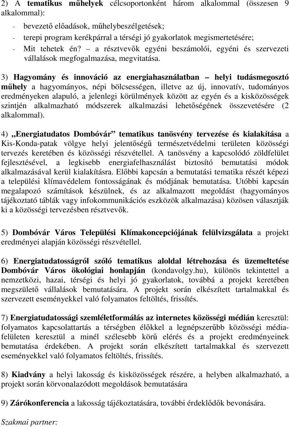 3) Hagyomány és innováció az energiahasználatban helyi tudásmegosztó műhely a hagyományos, népi bölcsességen, illetve az új, innovatív, tudományos eredményeken alapuló, a jelenlegi körülmények között