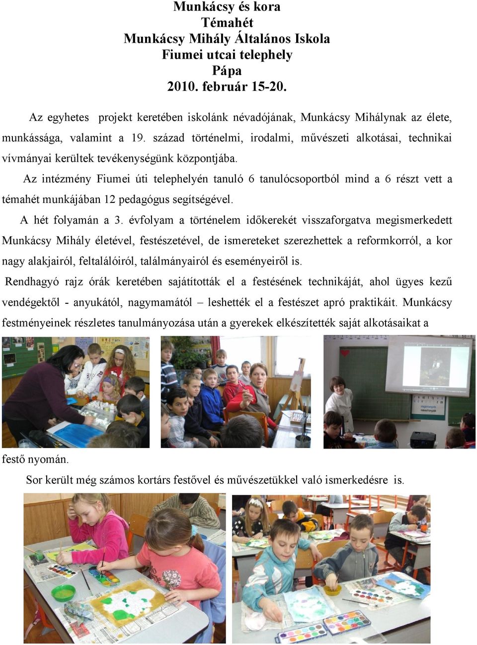 század történelmi, irodalmi, művészeti alkotásai, technikai vívmányai kerültek tevékenységünk központjába.