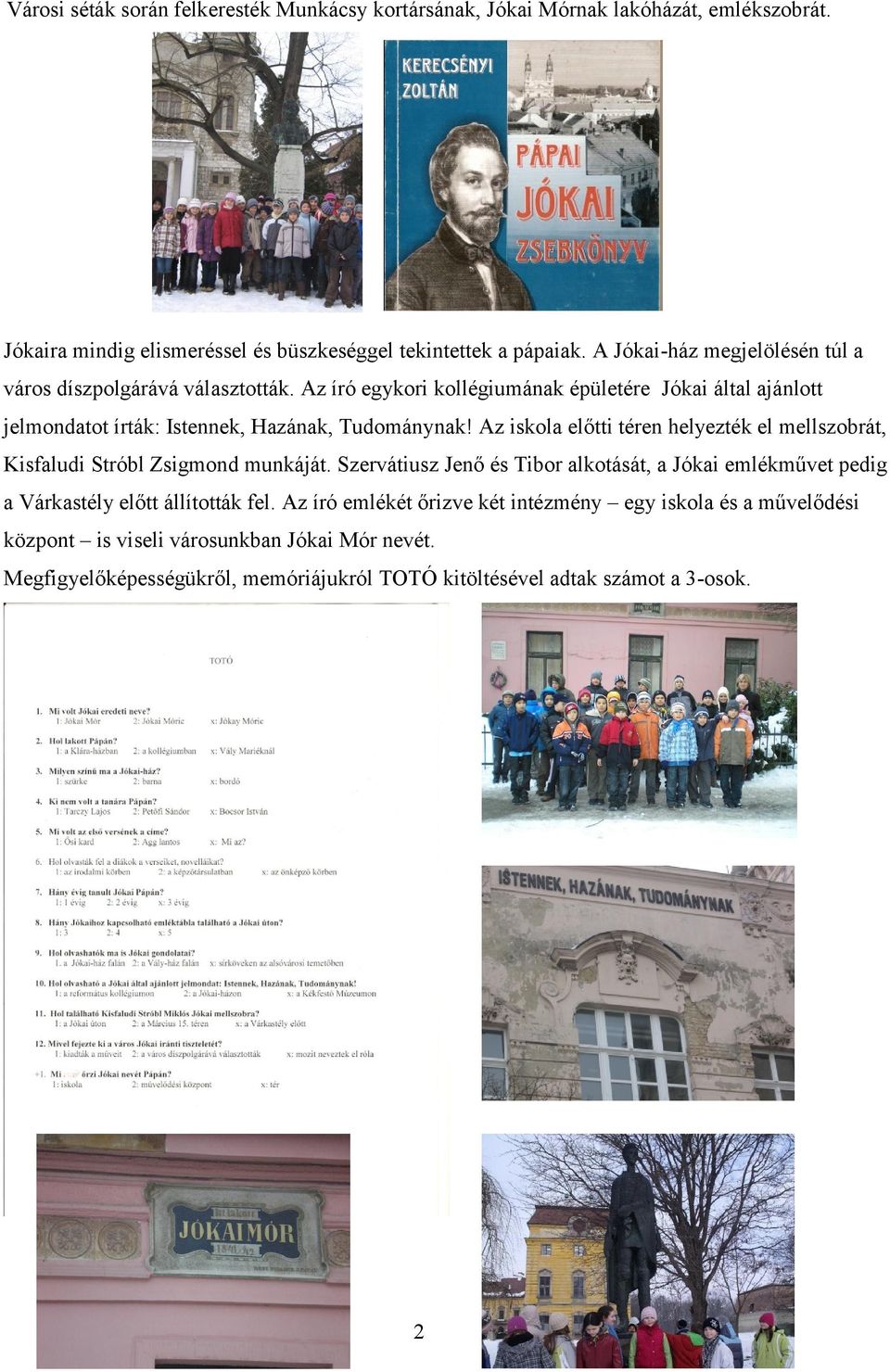 Az iskola előtti téren helyezték el mellszobrát, Kisfaludi Stróbl Zsigmond munkáját.