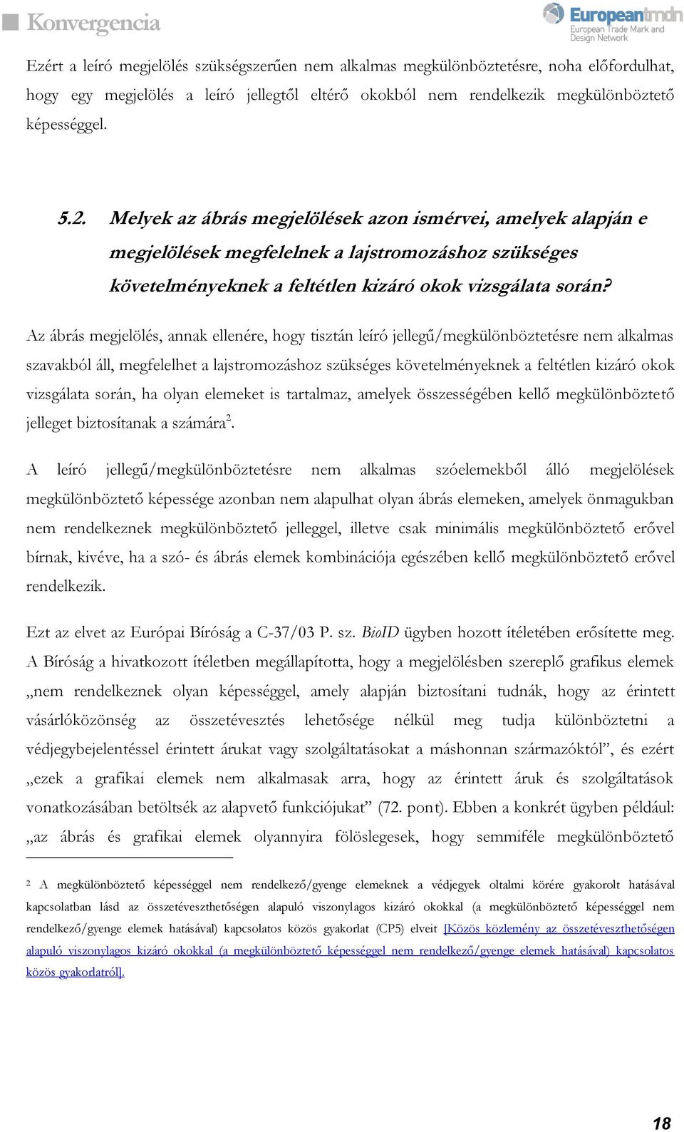 Az ábrás megjelölés, annak ellenére, hogy tisztán leíró jellegű/megkülönböztetésre nem alkalmas szavakból áll, megfelelhet a lajstromozáshoz szükséges követelményeknek a feltétlen kizáró okok