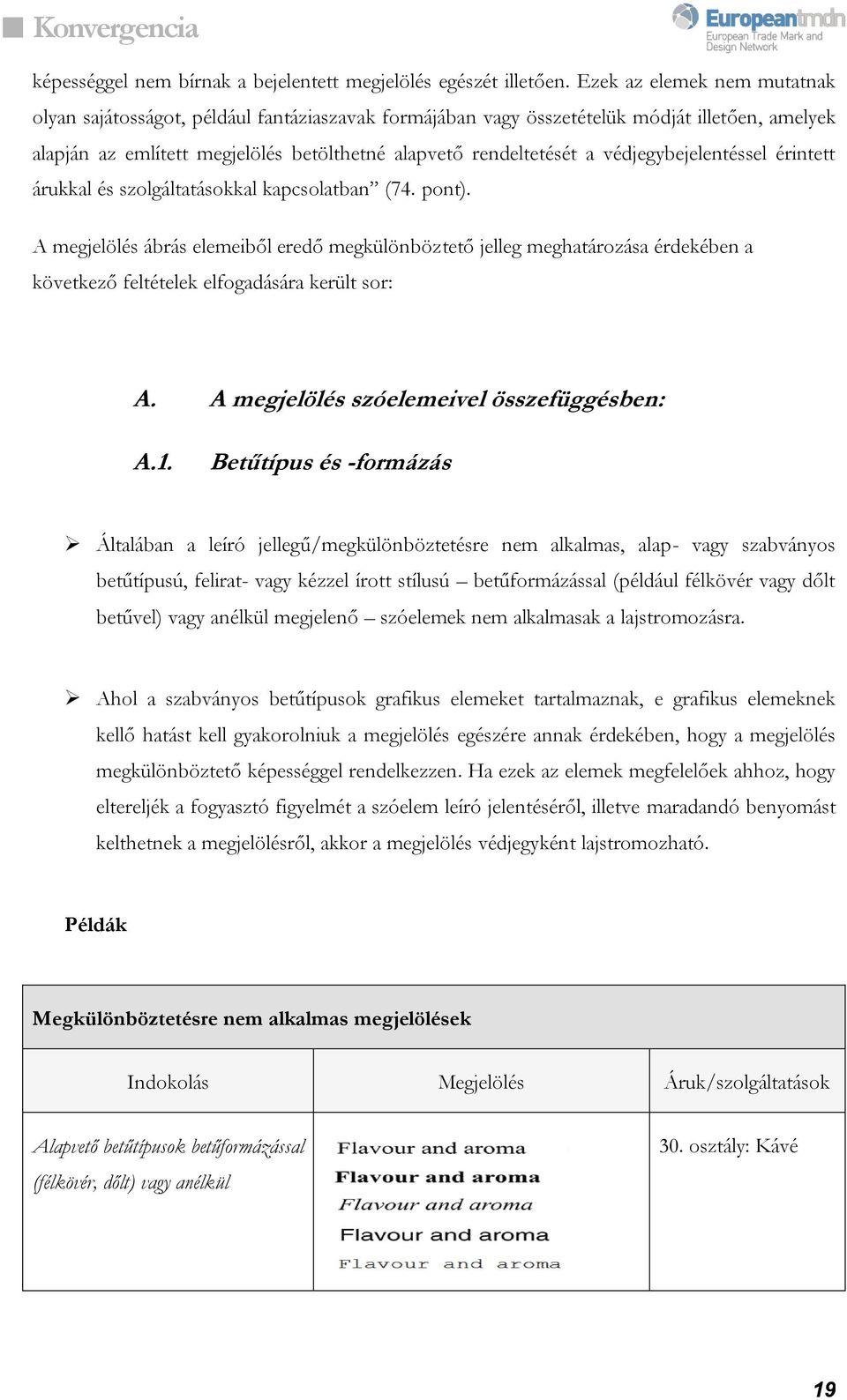 védjegybejelentéssel érintett árukkal és szolgáltatásokkal kapcsolatban (74. pont).