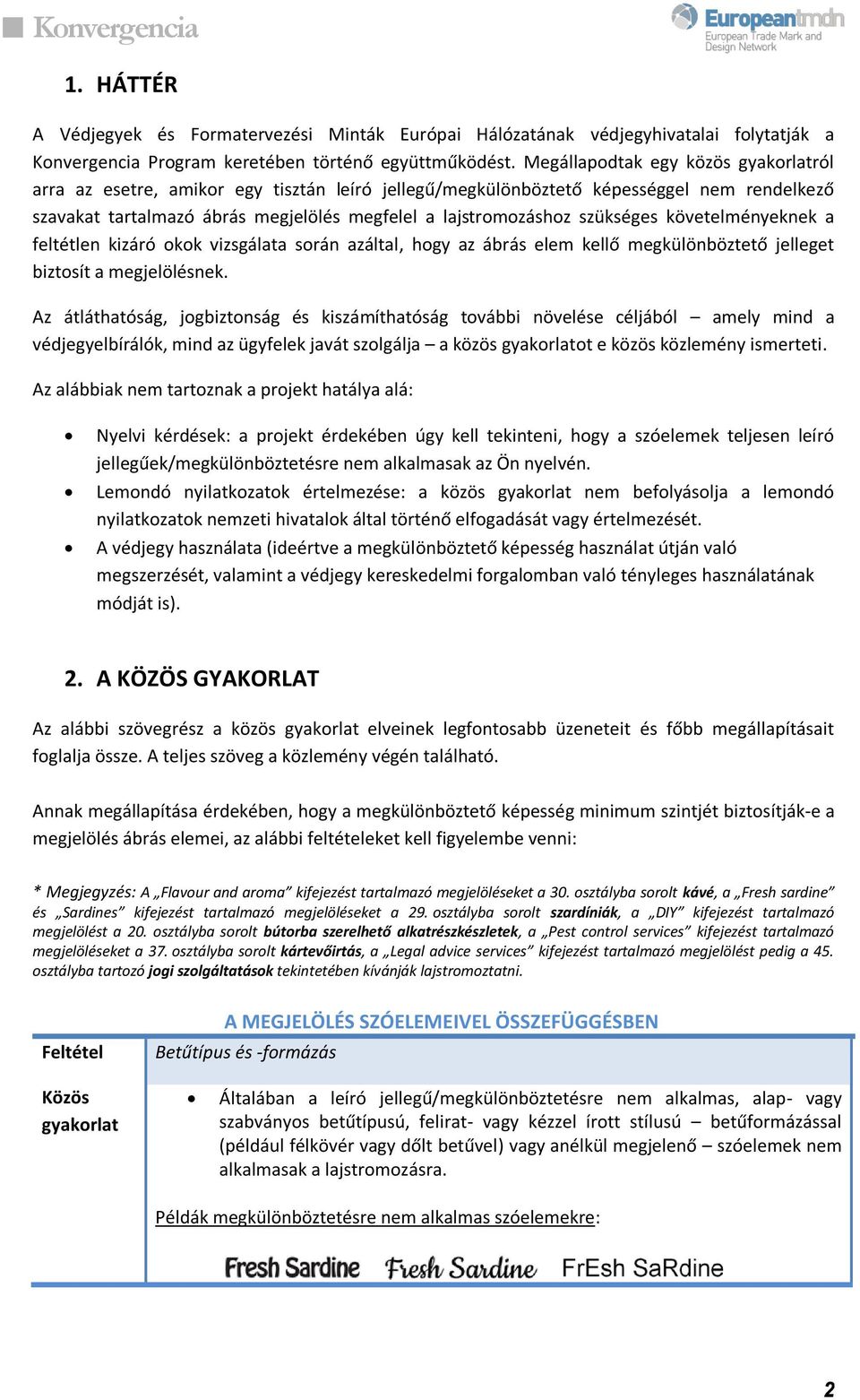 szükséges követelményeknek a feltétlen kizáró okok vizsgálata során azáltal, hogy az ábrás elem kellő megkülönböztető jelleget biztosít a megjelölésnek.