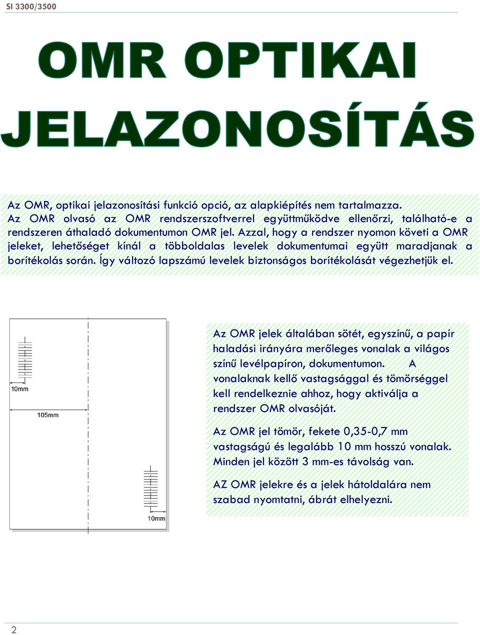 Azzal, hogy a rendszer nyomon követi a OMR jeleket, lehetőséget kínál a többoldalas levelek dokumentumai együtt maradjanak a borítékolás során.