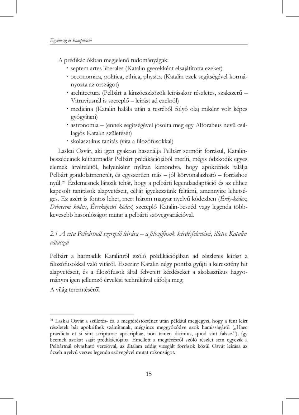 volt képes gyógyítani) astronomia (ennek segítségével jósolta meg egy Alforabius nevű csillagjós Katalin születését) skolasztikus tanítás (vita a filozófusokkal) Laskai Osvát, aki igen gyakran