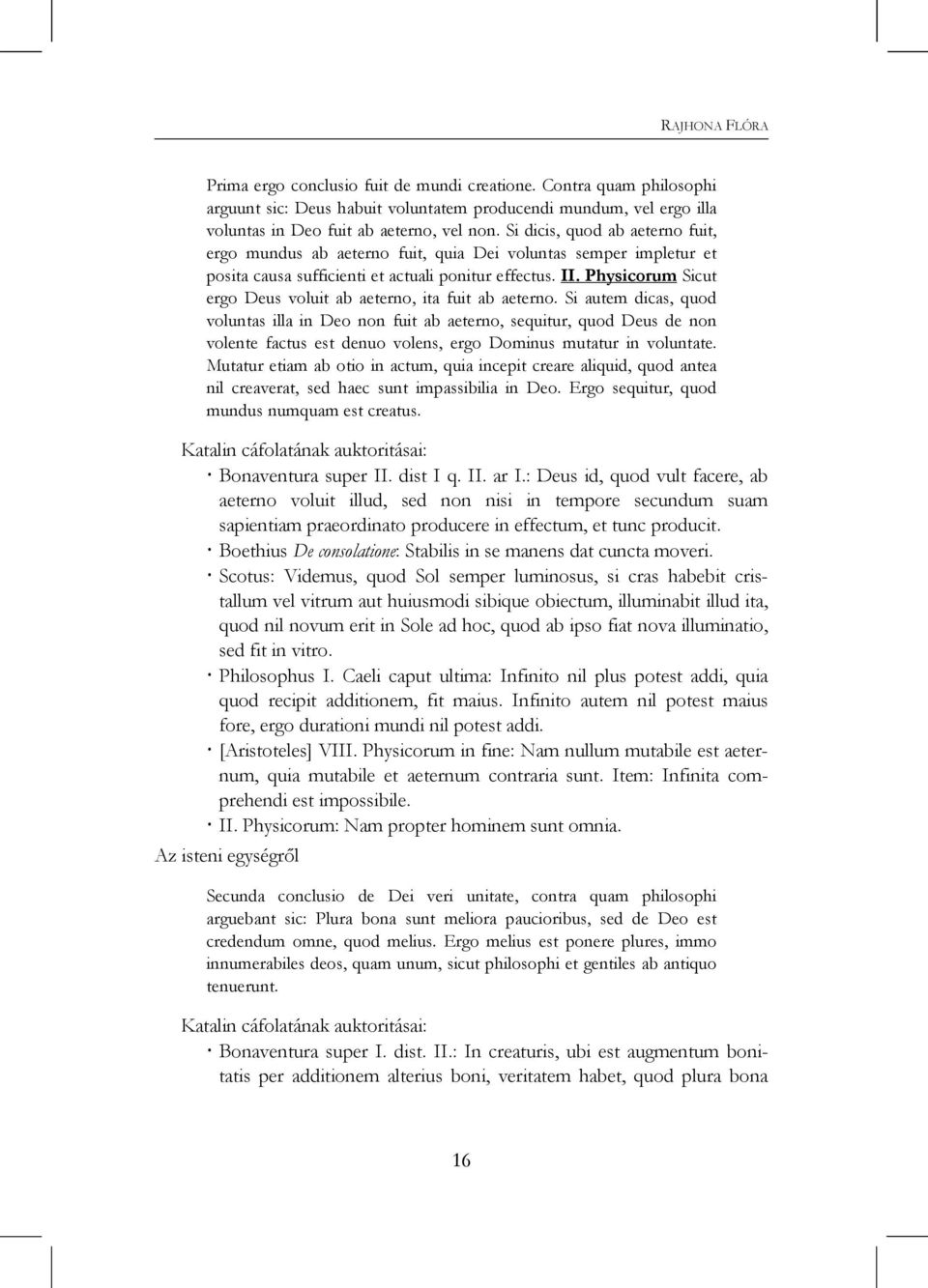Physicorum Sicut ergo Deus voluit ab aeterno, ita fuit ab aeterno.