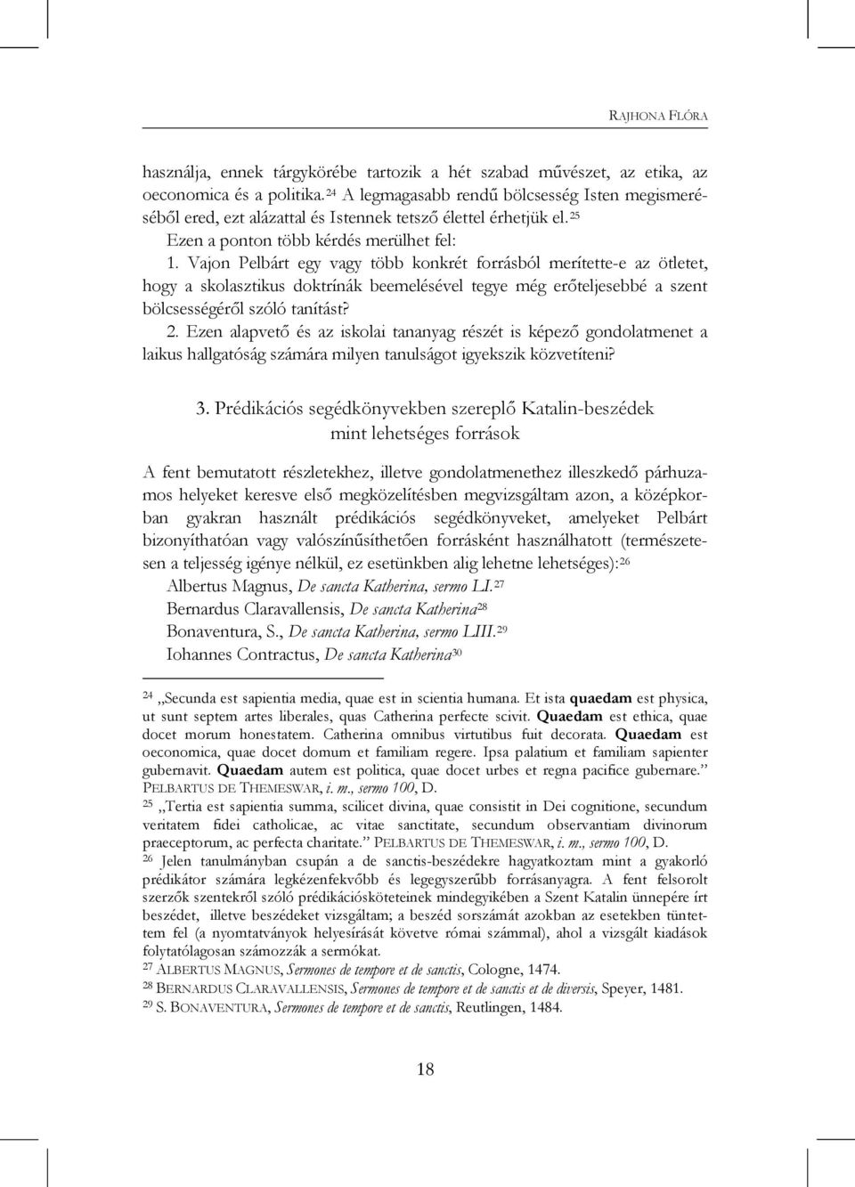 Vajon Pelbárt egy vagy több konkrét forrásból merítette-e az ötletet, hogy a skolasztikus doktrínák beemelésével tegye még erőteljesebbé a szent bölcsességéről szóló tanítást? 2.