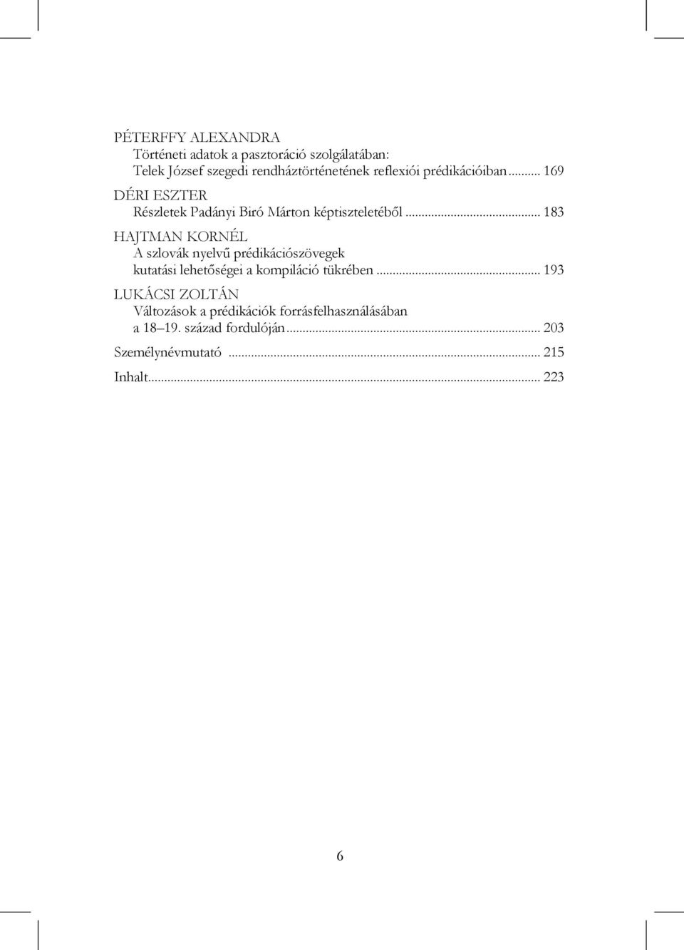 .. 183 HAJTMAN KORNÉL A szlovák nyelvű prédikációszövegek kutatási lehetőségei a kompiláció tükrében.