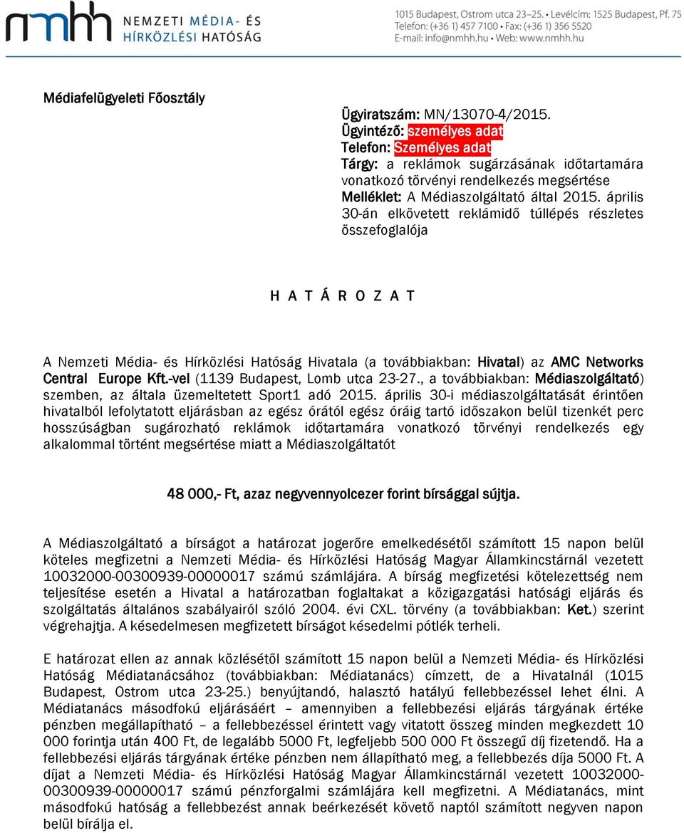 április 30-án elkövetett reklámidő túllépés részletes összefoglalója H A T Á R O Z A T A Nemzeti Média- és Hírközlési Hatóság Hivatala (a továbbiakban: Hivatal) az AMC Networks Central Europe Kft.