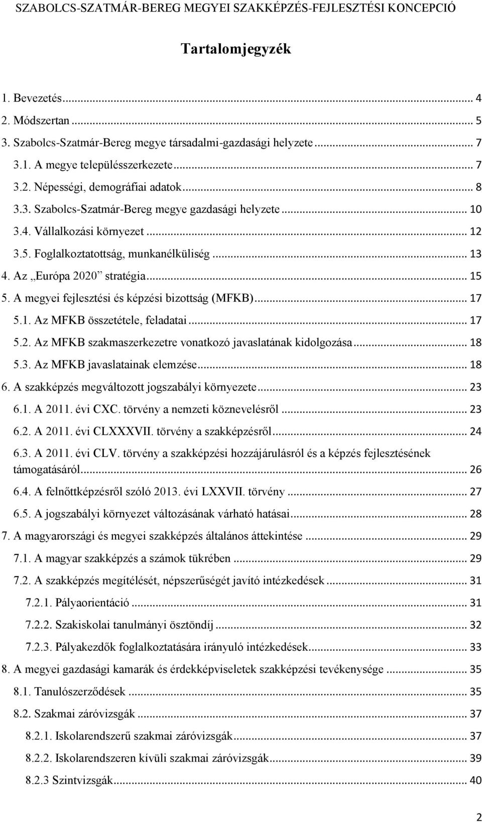 A megyei fejlesztési és képzési bizottság (MFKB)... 17 5.1. Az MFKB összetétele, feladatai... 17 5.2. Az MFKB szakmaszerkezetre vonatkozó javaslatának kidolgozása... 18 5.3.