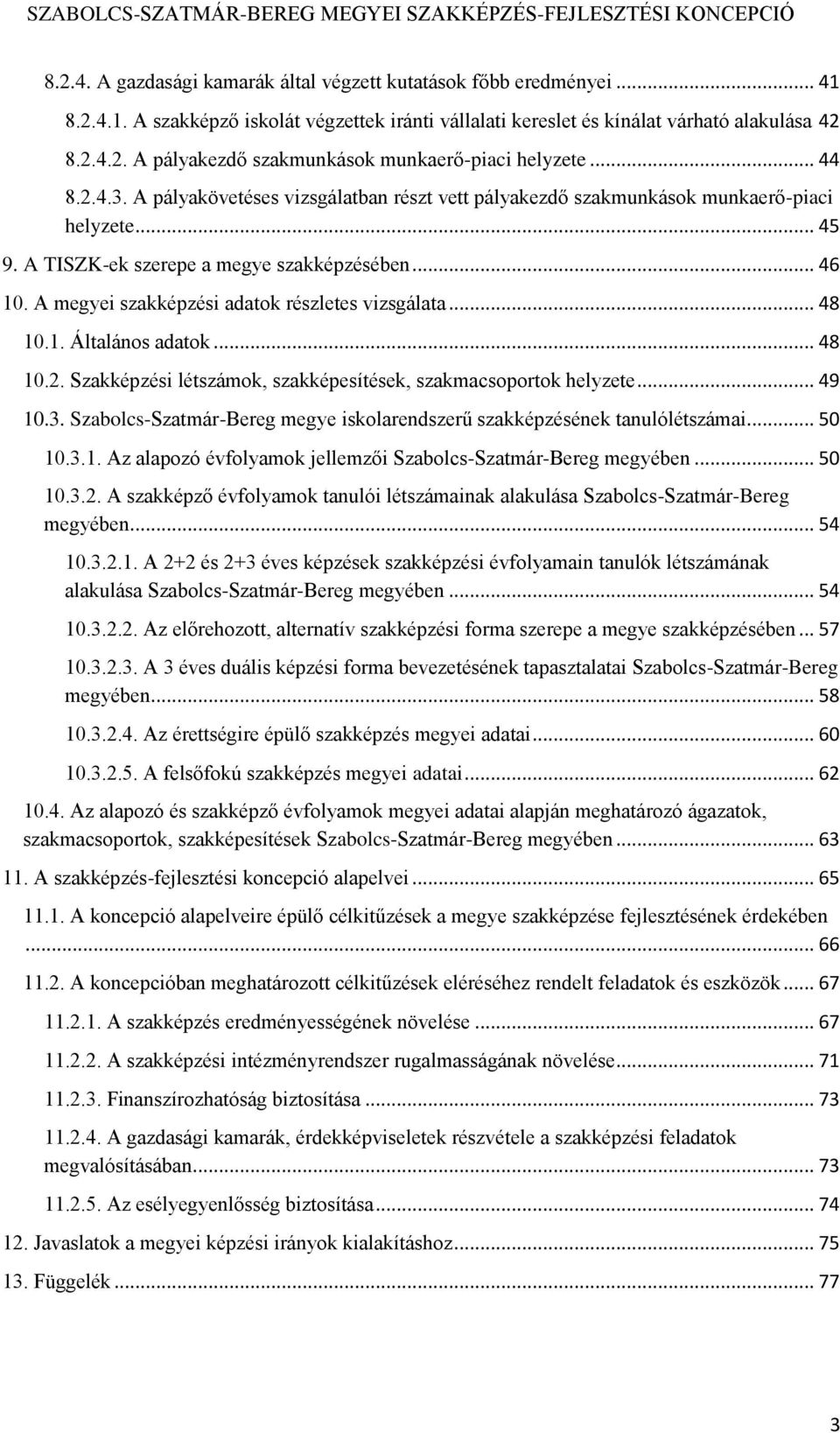 A megyei szakképzési adatok részletes vizsgálata... 48 10.1. Általános adatok... 48 10.2. Szakképzési létszámok, szakképesítések, szakmacsoportok helyzete... 49 10.3.
