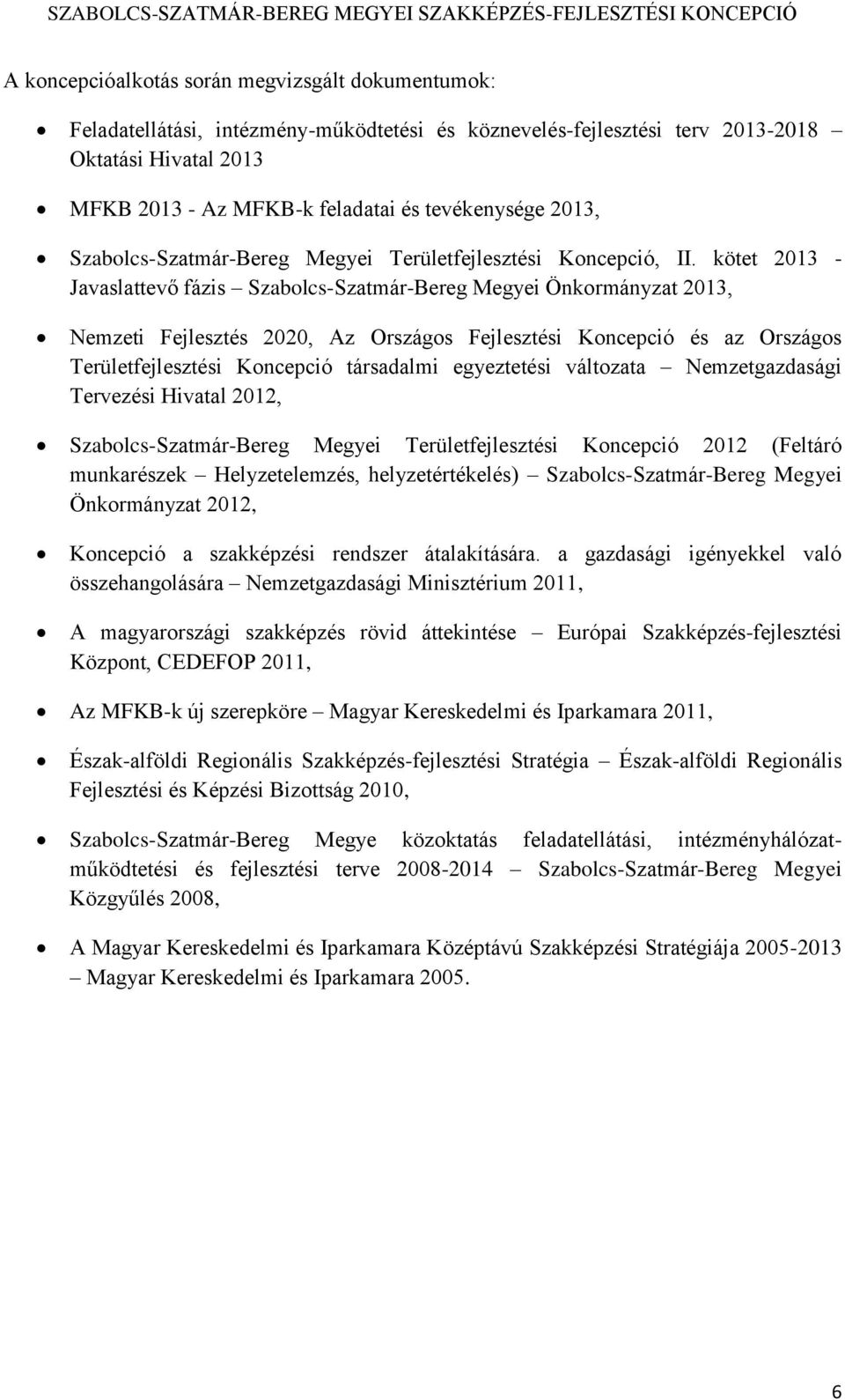 kötet 2013 - Javaslattevő fázis Szabolcs-Szatmár-Bereg Megyei Önkormányzat 2013, Nemzeti Fejlesztés 2020, Az Országos Fejlesztési Koncepció és az Országos Területfejlesztési Koncepció társadalmi
