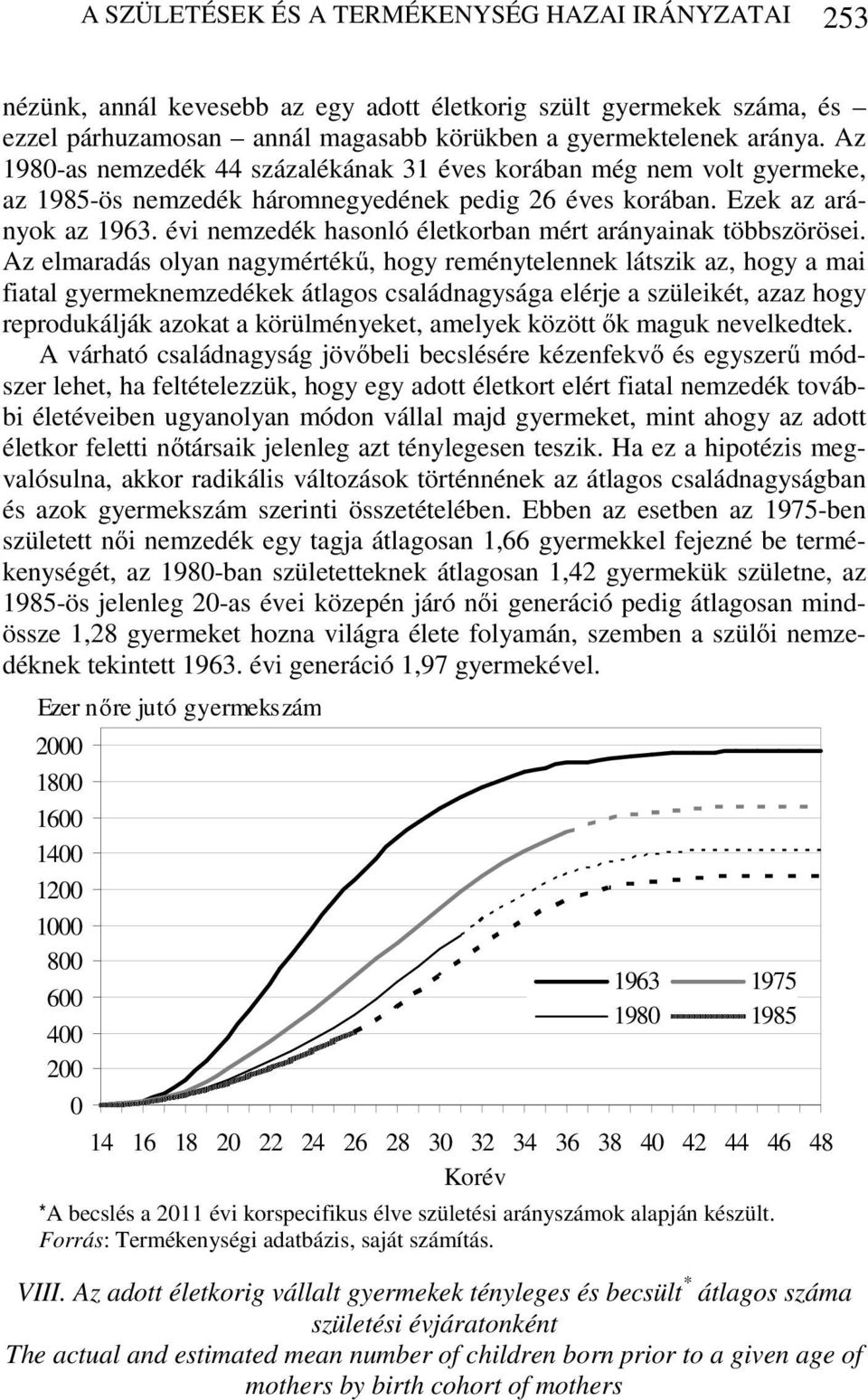 évi nemzedék hasonló életkorban mért arányainak többszörösei.
