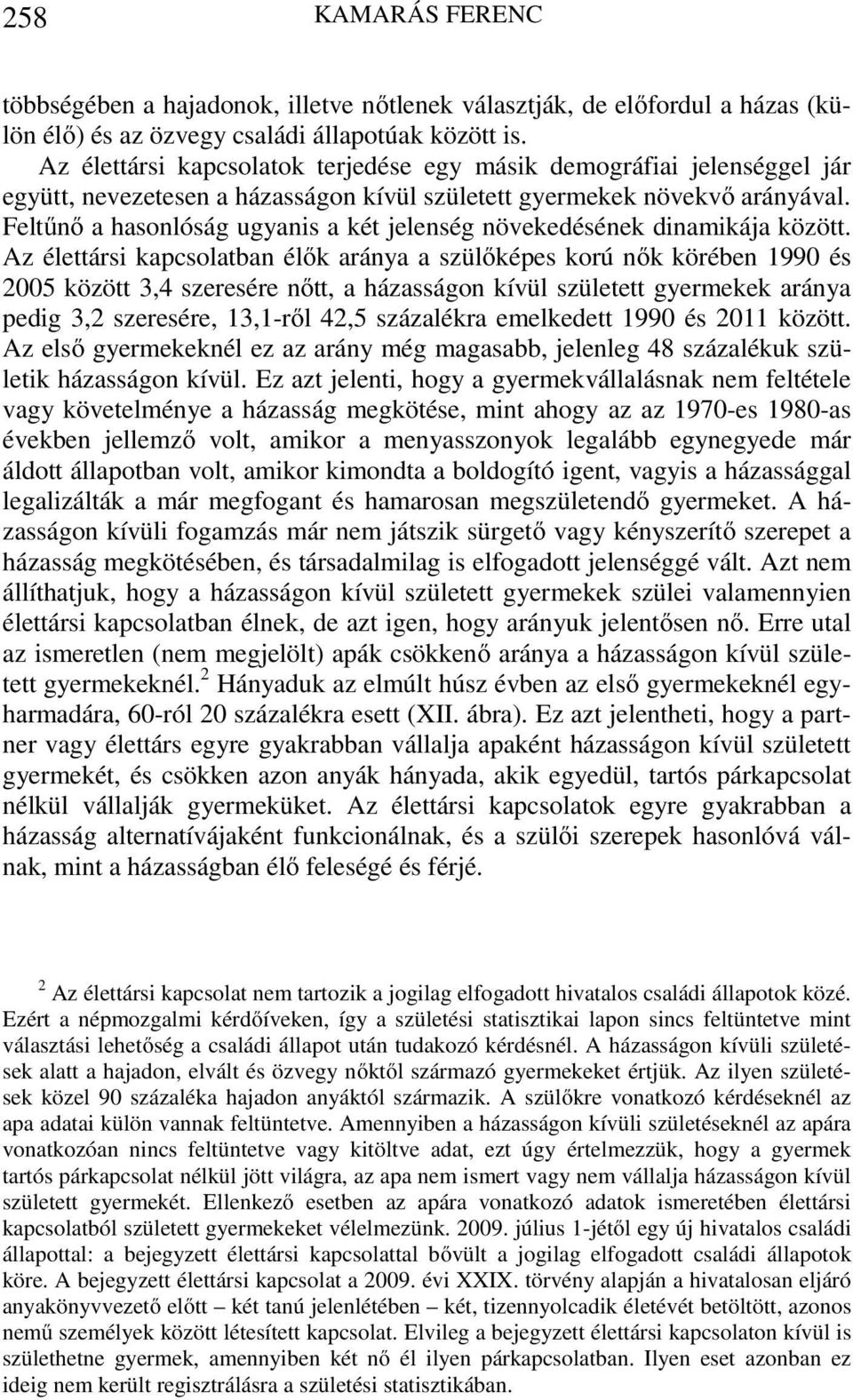 Feltűnő a hasonlóság ugyanis a két jelenség növekedésének dinamikája között.