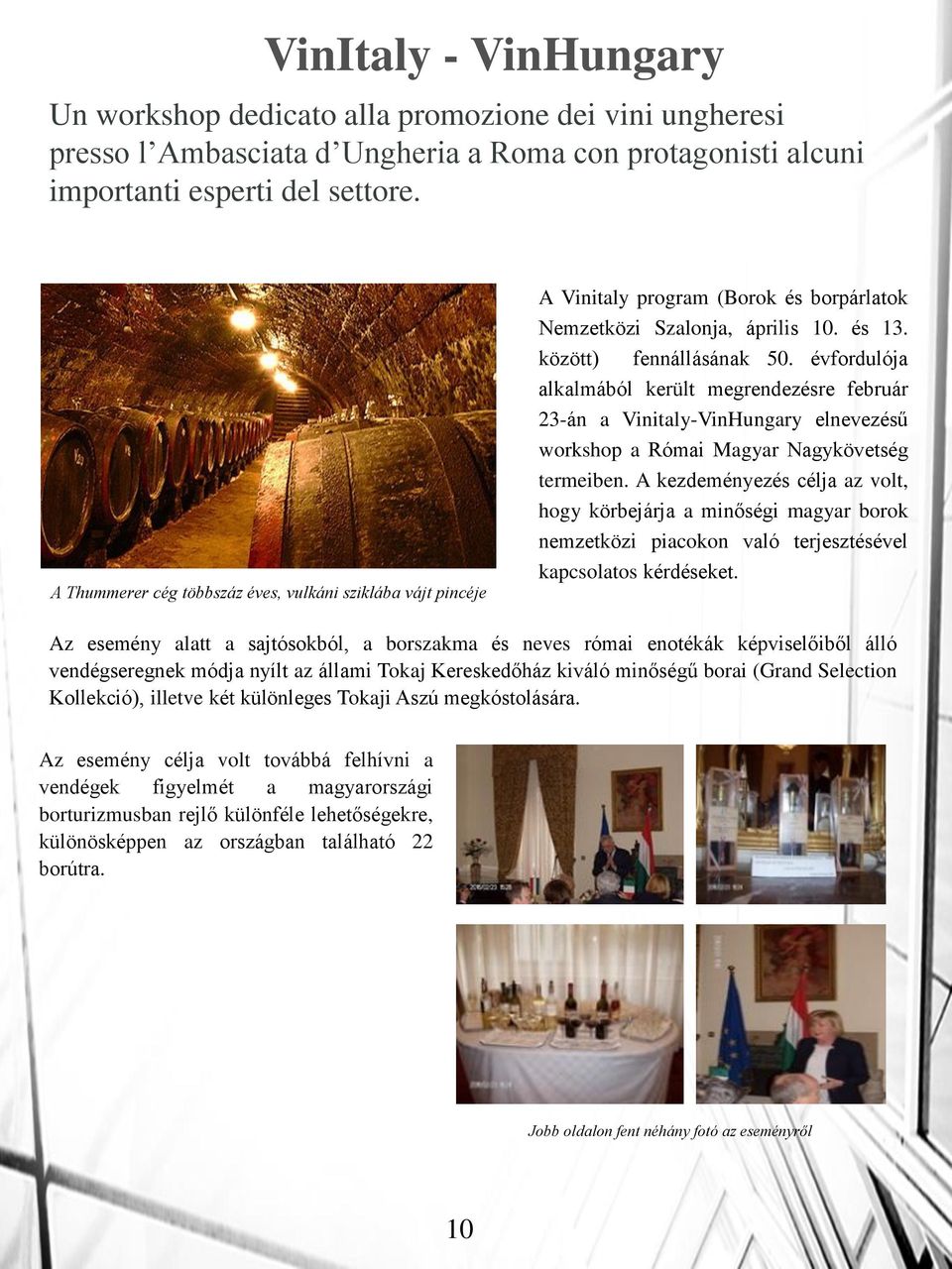 évfordulója alkalmából került megrendezésre február 23-án a Vinitaly-VinHungary elnevezésű workshop a Római Magyar Nagykövetség termeiben.