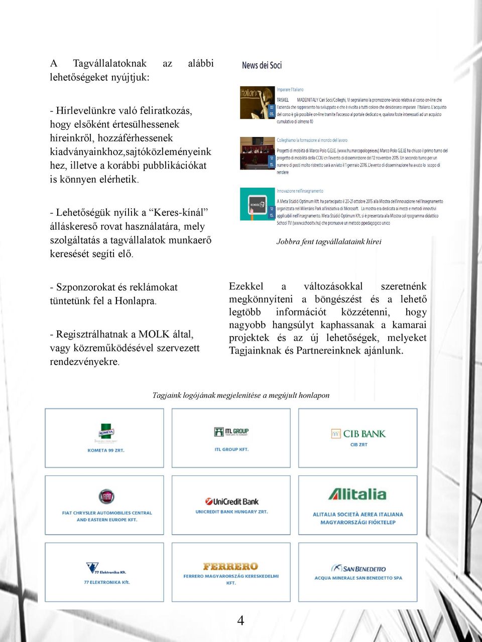 Jobbra fent tagvállalataink hírei - Szponzorokat és reklámokat tüntetünk fel a Honlapra. - Regisztrálhatnak a MOLK által, vagy közreműködésével szervezett rendezvényekre.