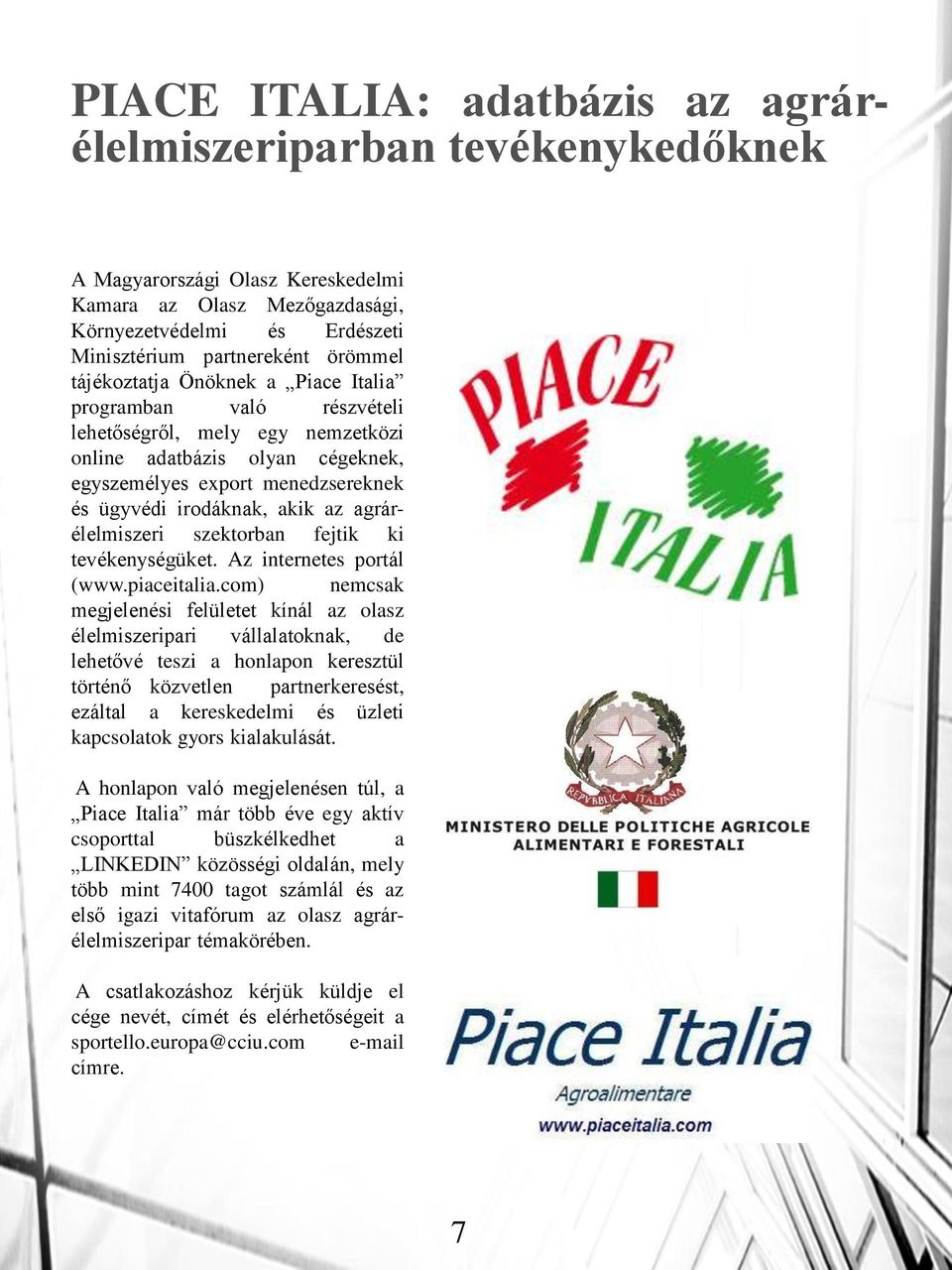 agrárélelmiszeri szektorban fejtik ki tevékenységüket. Az internetes portál (www.piaceitalia.