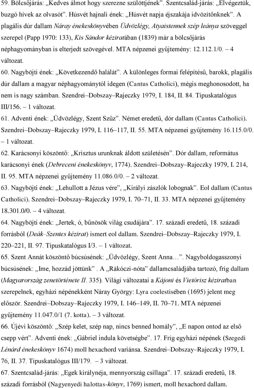 szövegével. MTA népzenei gyűjtemény: 12.112.1/0. 4 60. Nagyböjti ének: Következendő halálát.