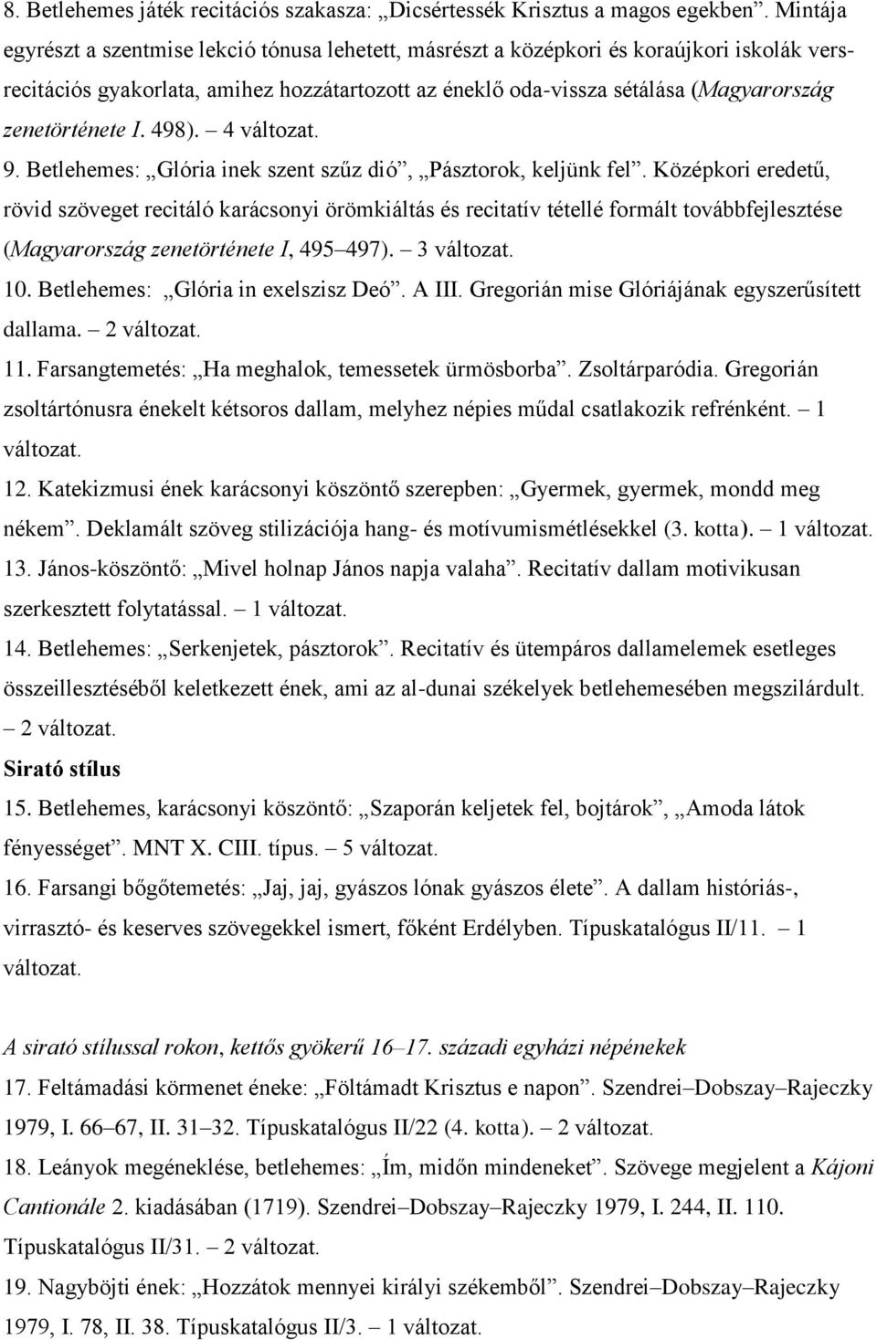 zenetörténete I. 498). 4 9. Betlehemes: Glória inek szent szűz dió, Pásztorok, keljünk fel.