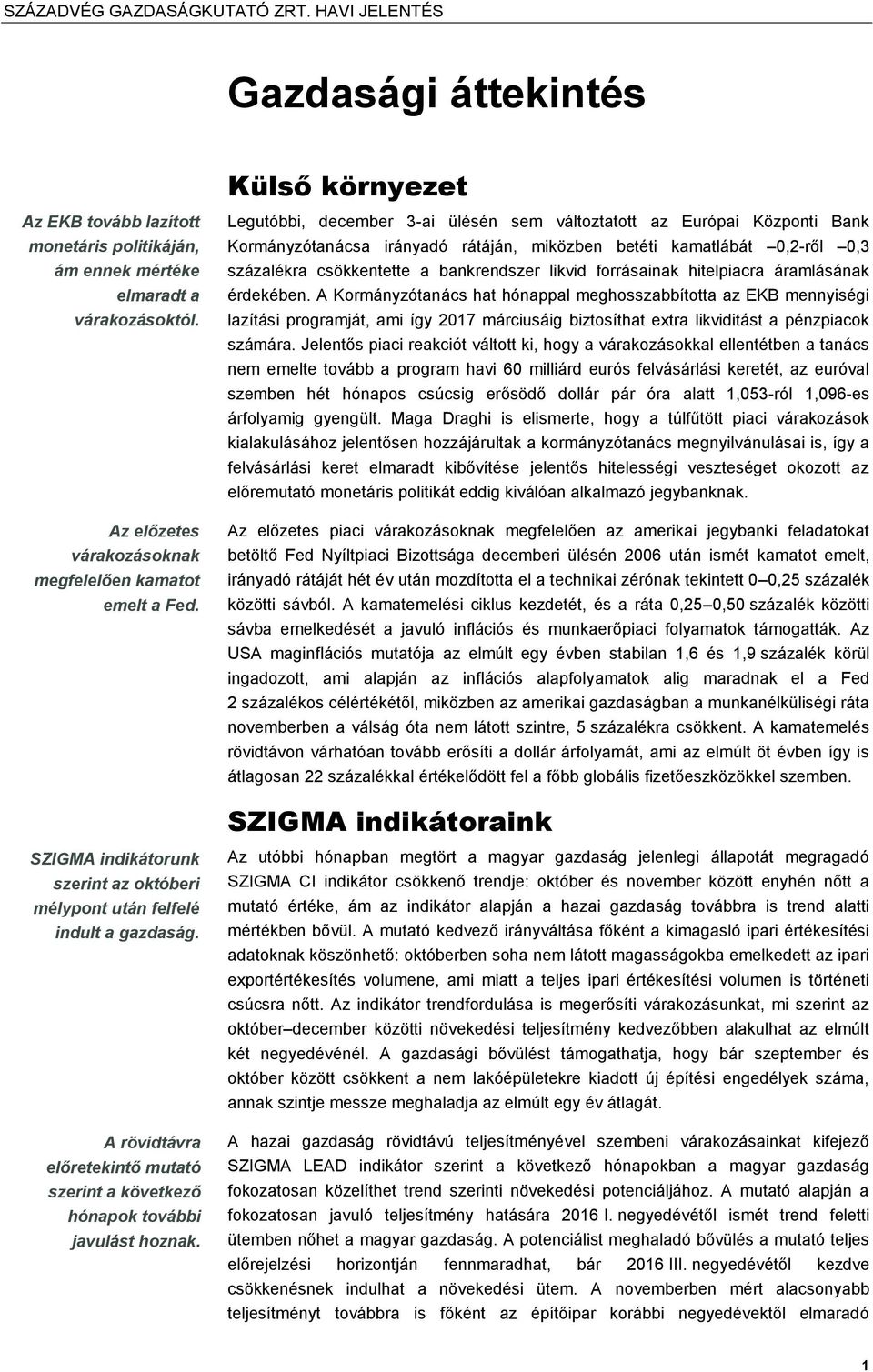 forrásainak hitelpiacra áramlásának érdekében.